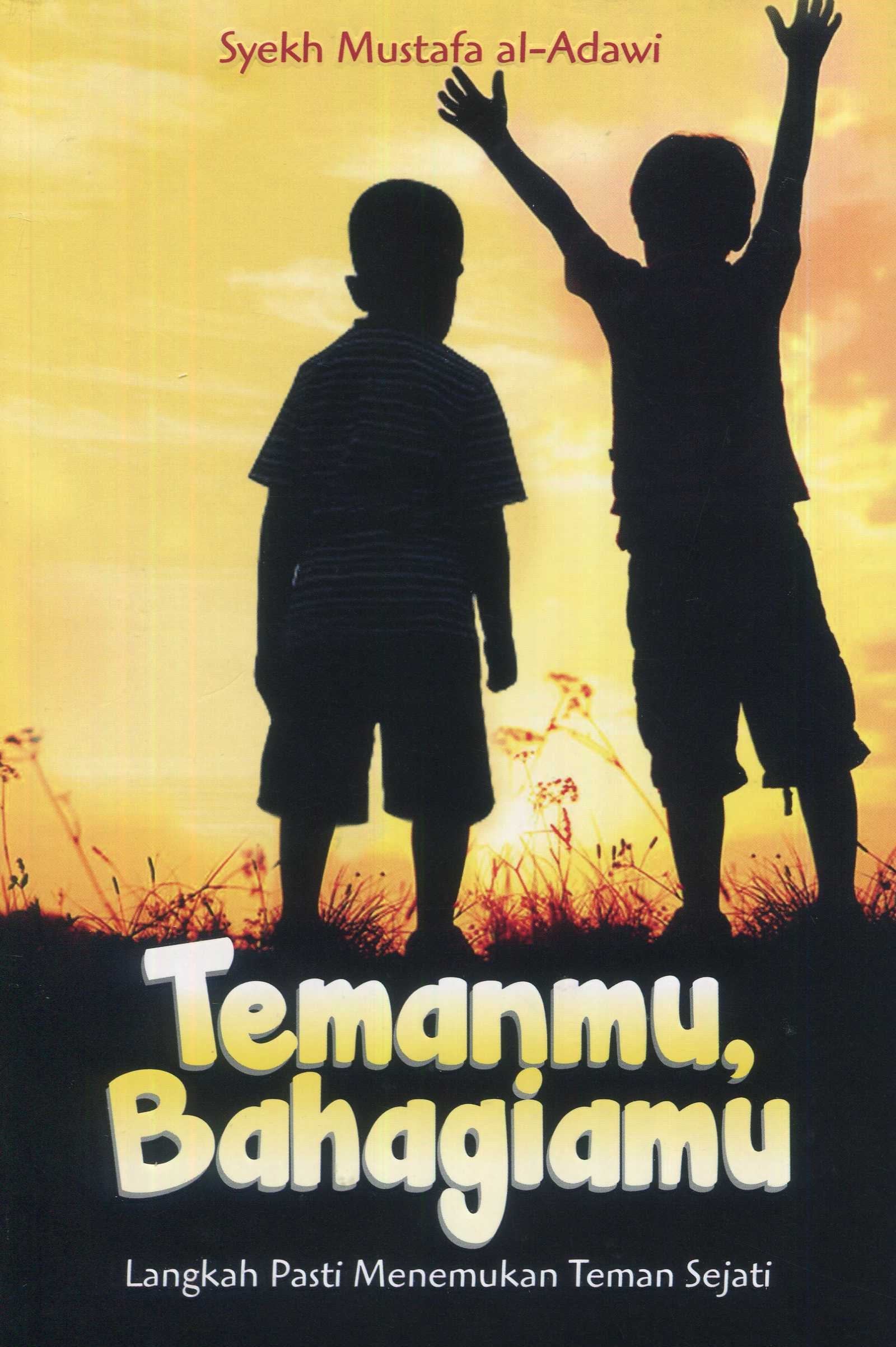 Cover Temanmu, bahagiamu :  langkah pasti menemukan teman sejati / Syekh Mustafa Al-Adawi; penerjemah, Muh. Arbi Thalib; editor, Kamaluddin Irsyad, Lc.