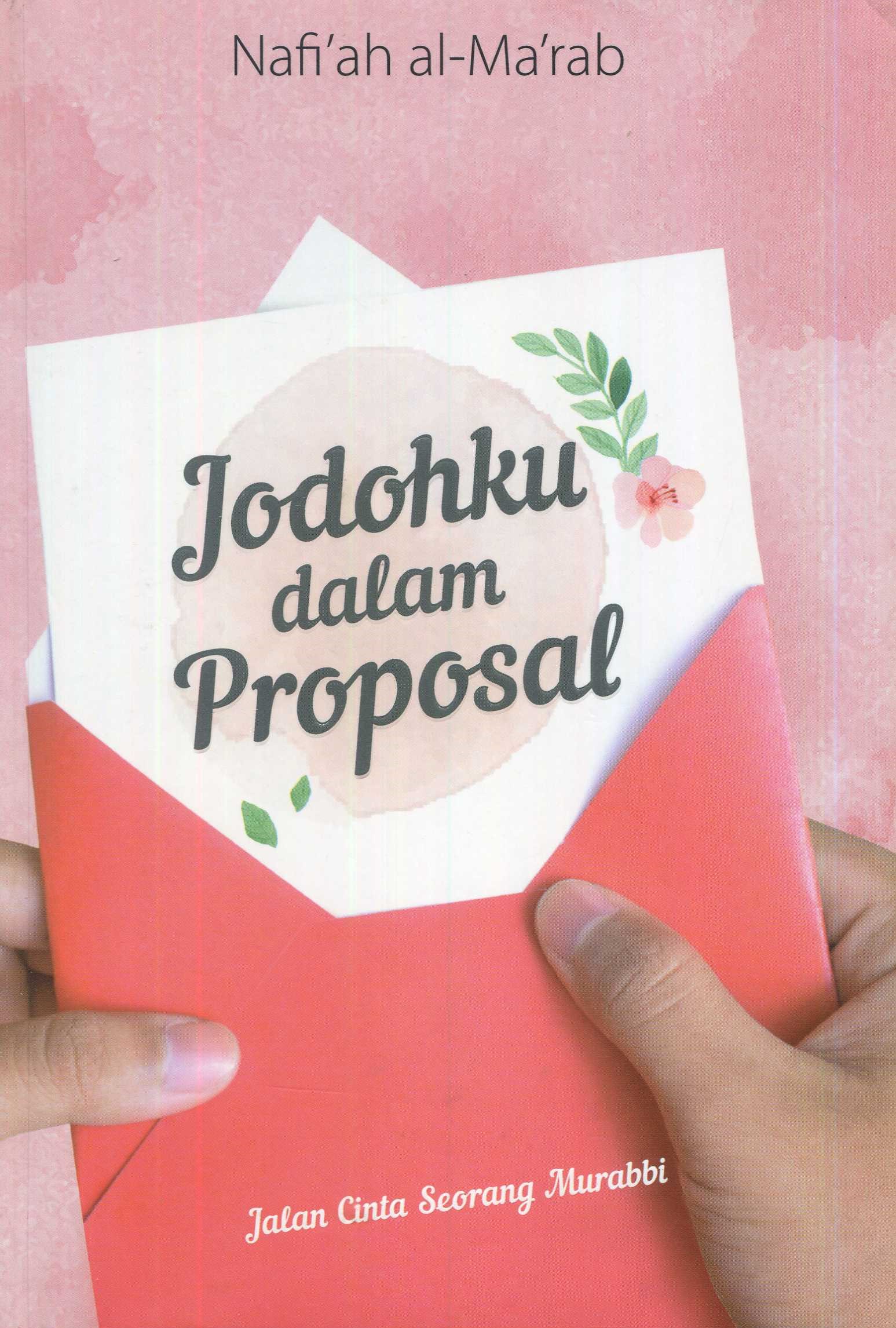 Cover Jodohku dalam proposal :  jalan cinta seorang murabbi / Nafi'ah al-Ma'rab; editor, Endang Suryana