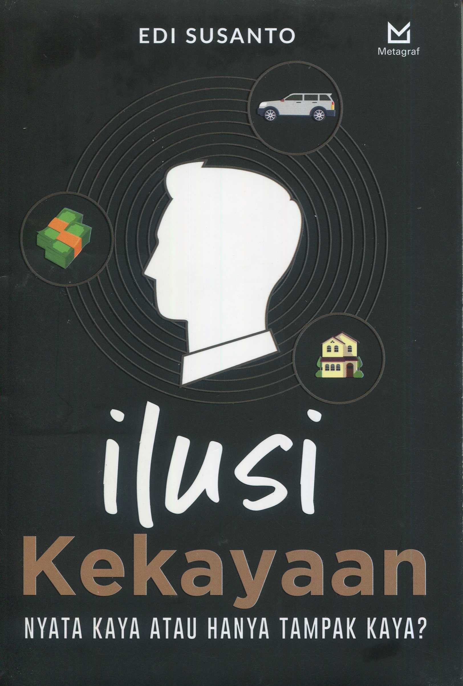 Cover Ilusi kekayaan :  nyata kaya atau hanya tampak kaya? / Edi Susanto; editor, Ferrial Pondrafi