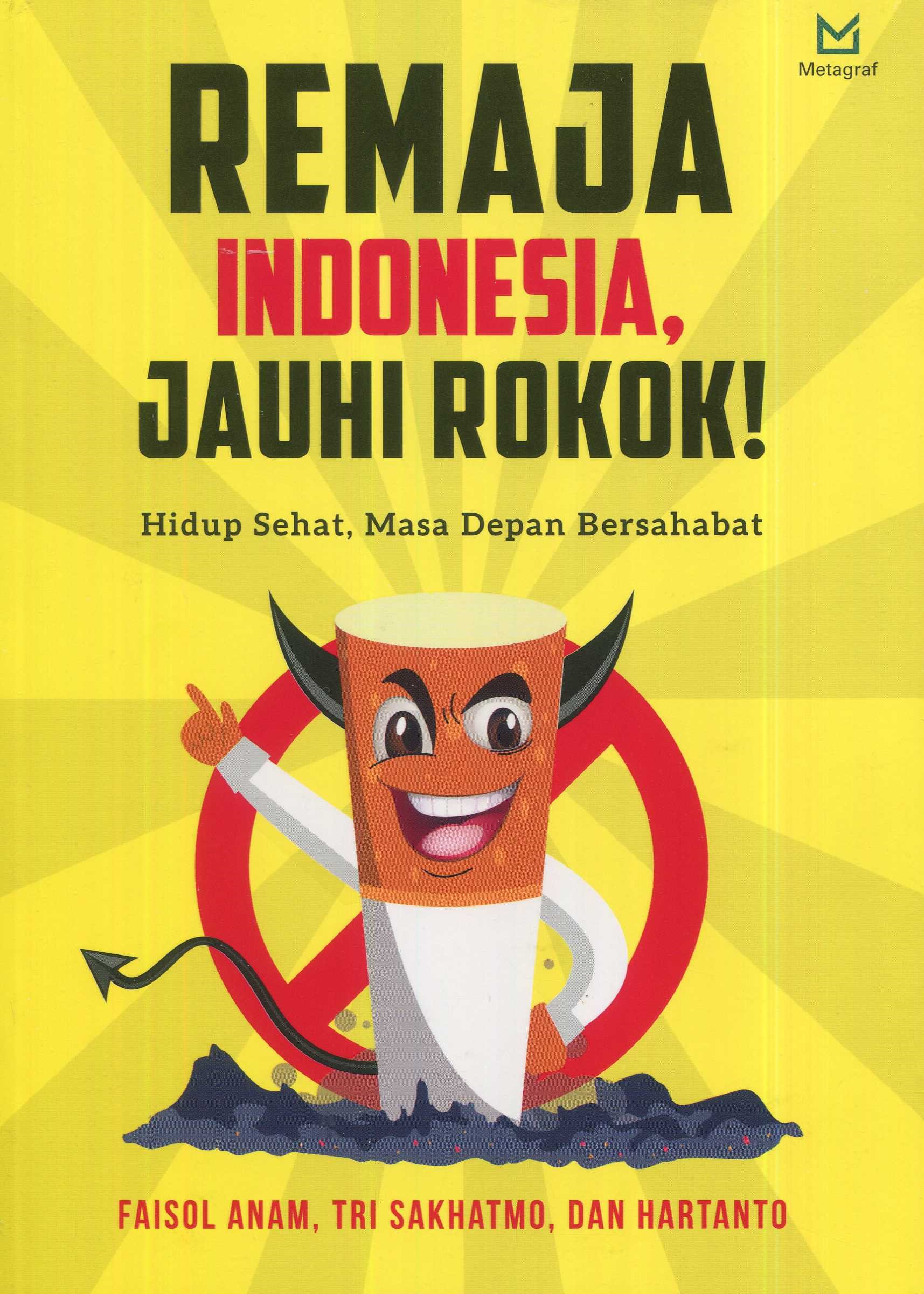 Cover Remaja Indonesia, jauhi rokok :  Hidup sehat, masa depan bersahabat / Faisol Anam, Tri Sakhatmo, Hartanto; Editor, Hariyadi