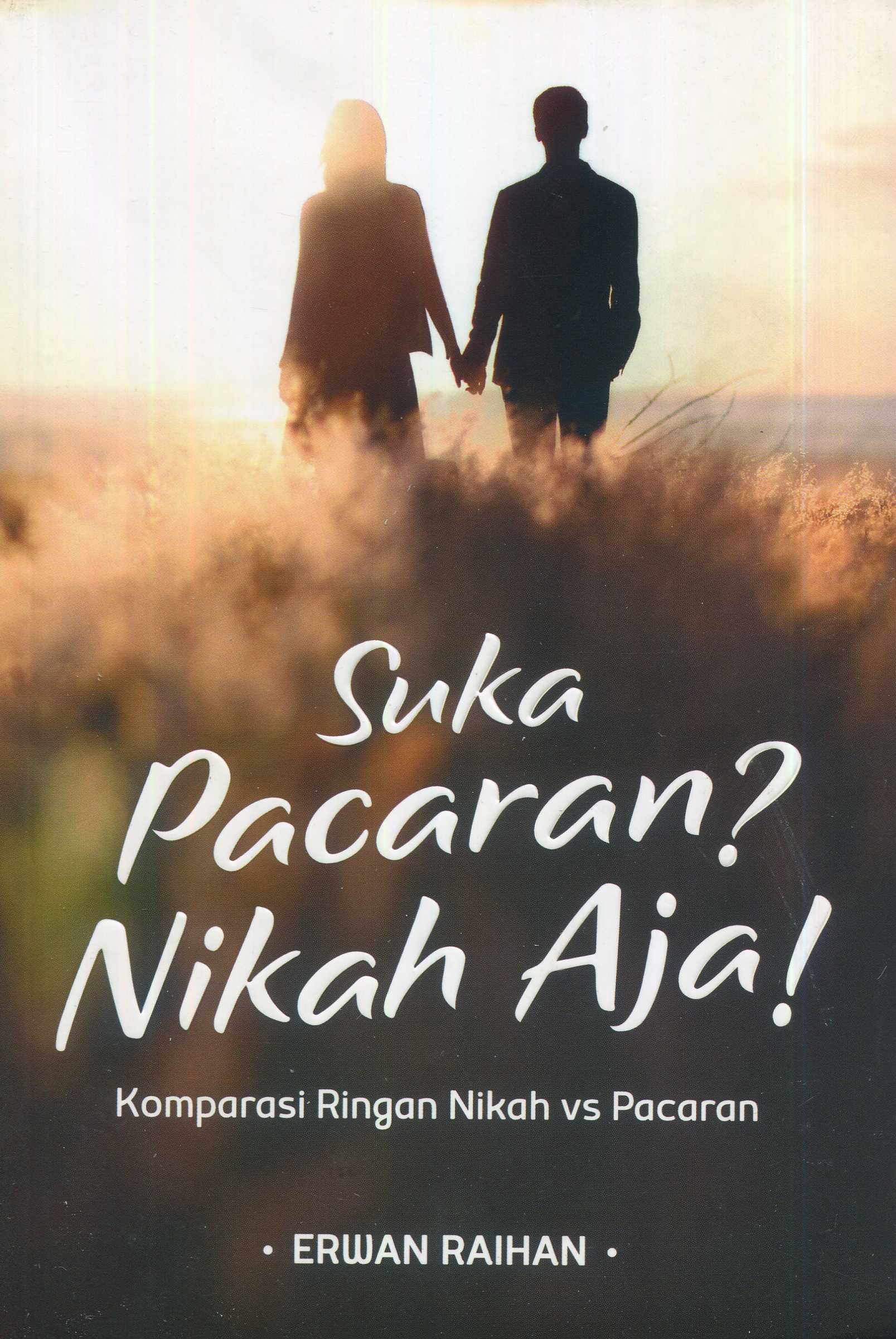 Cover Suka pacaran? Nikah aja! :  komparasi ringan nikah vs pacaran / Erwan Raihan; editor, Endang Suryana