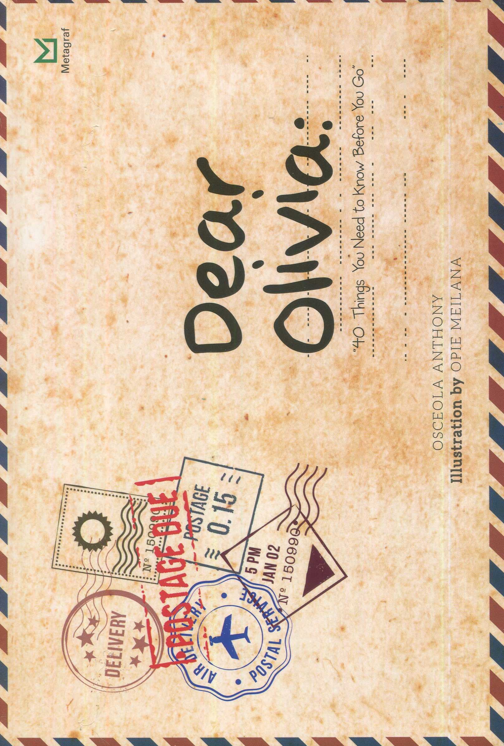 Cover Dear Olivia :  40 things you need to know before you go / Osceola Anthony; editor, Ferrial Pondrafi