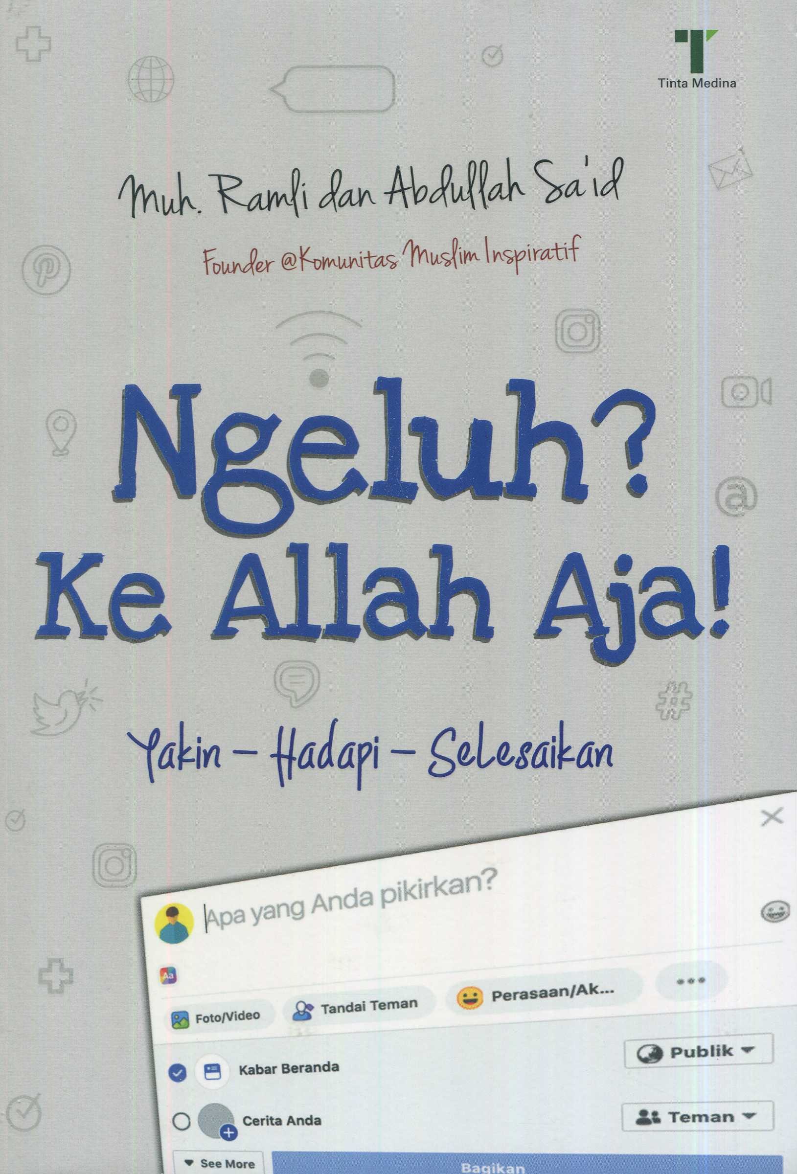 Cover Ngeluh? ke Allah aja! :  yakin-hadapi-selesaikan / Muh. Ramli, Abdullah Sa'id