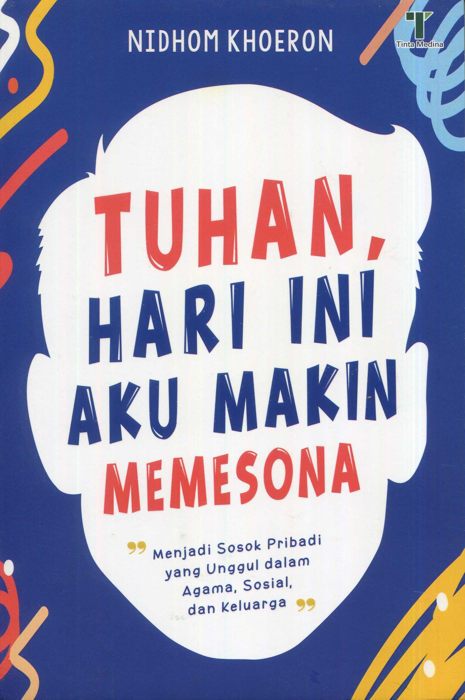 Cover Tuhan, hari ini aku makin memesona :  menjadi sosok pribadi yang unggul dalam agama, sosial, dan keluarga / Nidhom Khoeron; editor, M. Roichan Firdaus