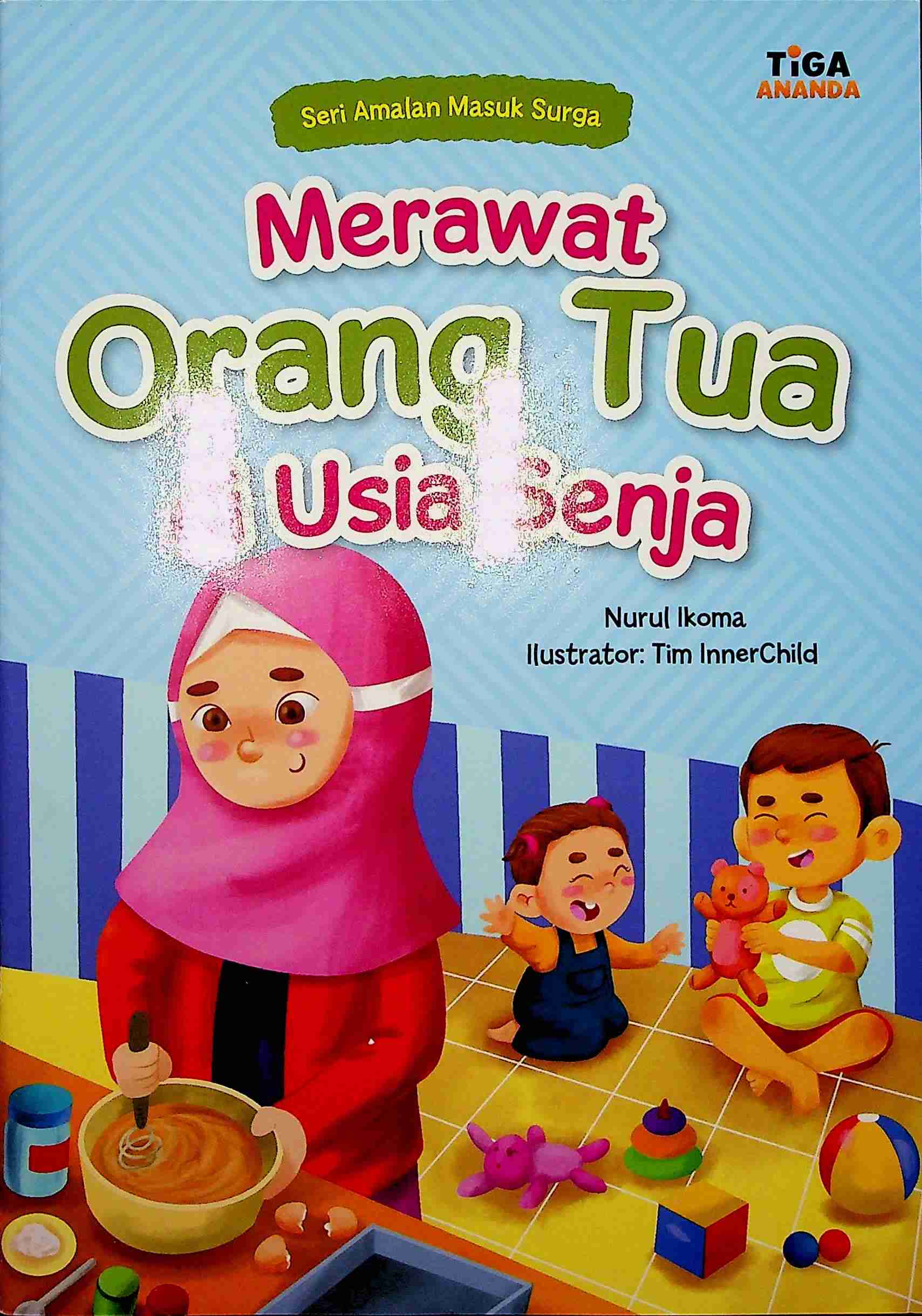 Cover Merawat orang tua di usia senja / Nurul Ikoma; Editor Akuisisi, Hariyadi, Editor Pengembang, Saidah