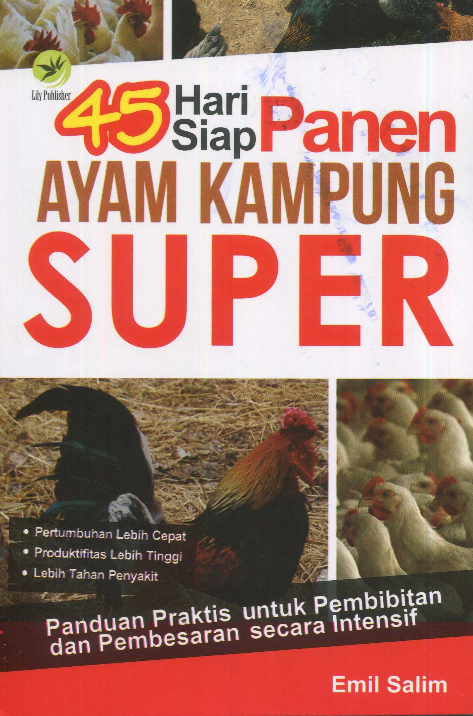 Cover 45 hari siap panen ayam kampung super :  panduan praktis untuk pembibitan dan pembesaran secara intensif / Emil Salim; editor, Fl. Sigit Suyantoro