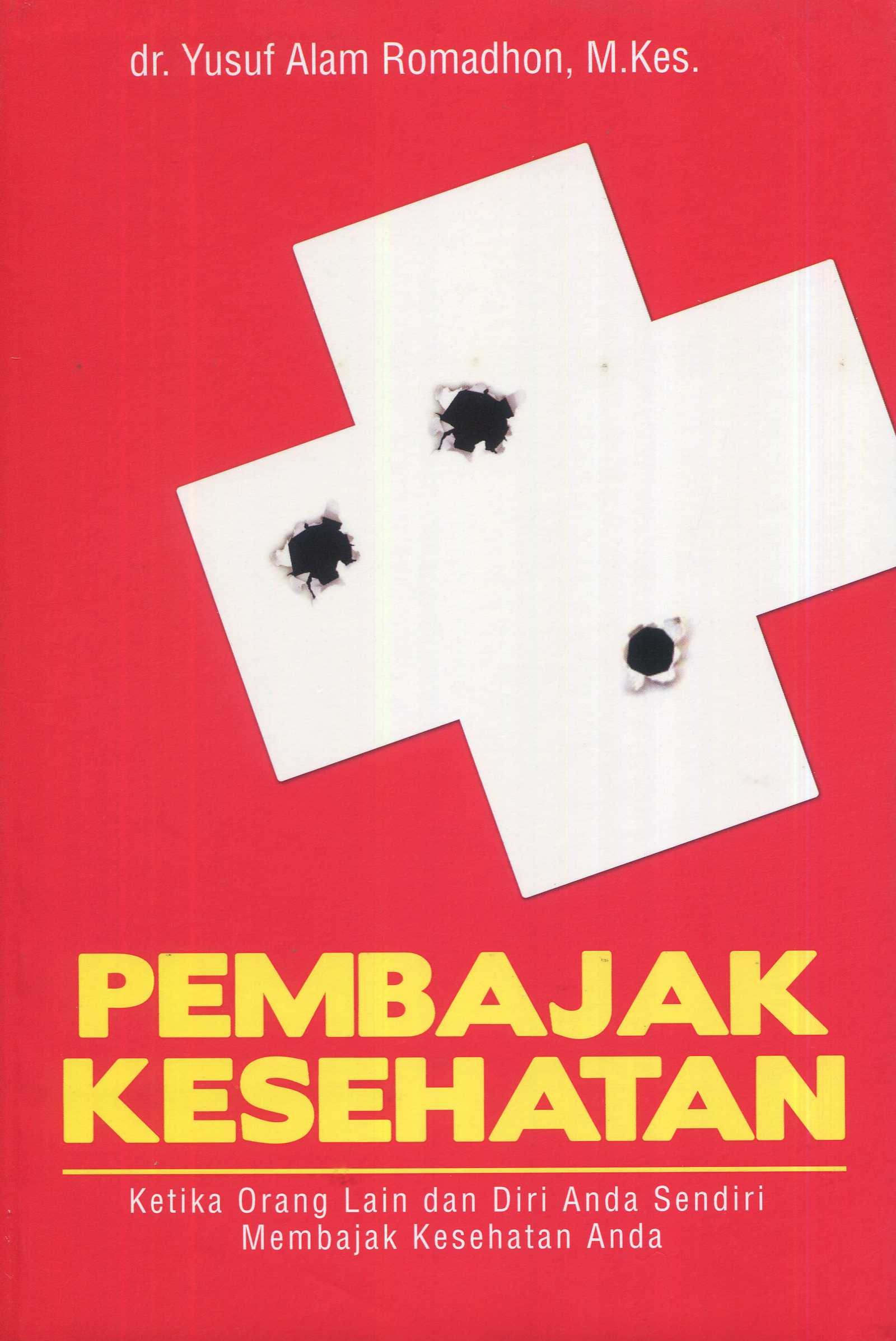 Cover Pembajak Kesehatan :  ketika orang lain dan diri anda sendiri membajak kesehatan anda / dr. Yusuf Alam Romadhon, M.Kes.; editor, Cahyadi H. Prabowo