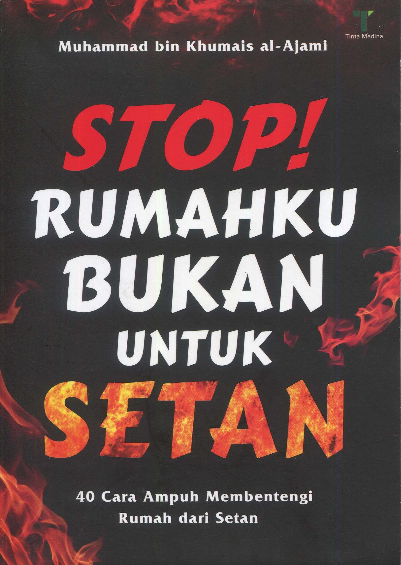 Cover Stop! rumahku bukan untuk setan :  40 cara ampuh membentengi rumah dari setan / Muhammad bin Khumais al-Ajami; penerjemah, Dinar Zul Akbar; editor, Dian Arta Dina Ratu