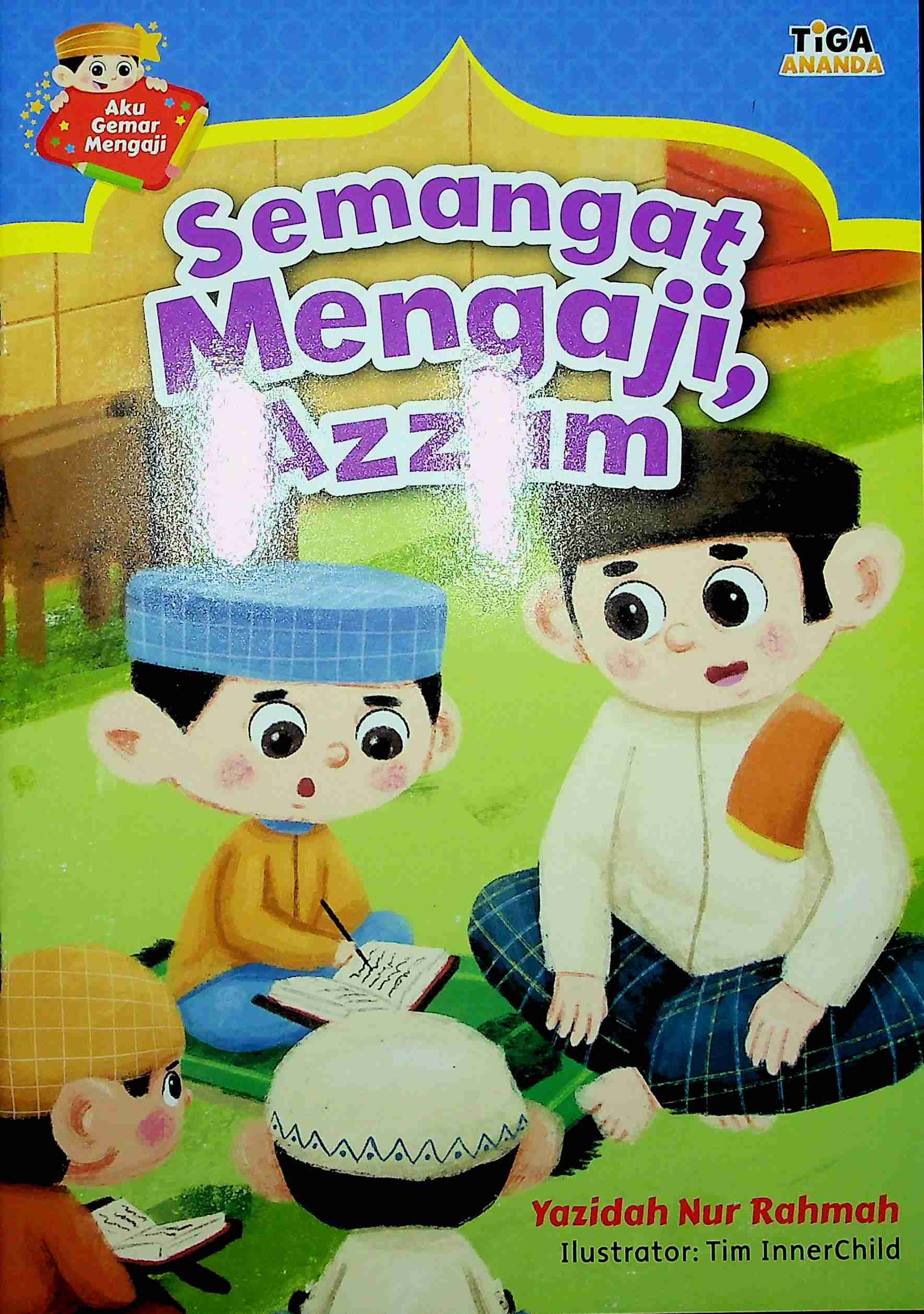 Cover Aku gemar mengaji :  Semangat mengaji, Azzam / Yazidah Nur Rahmah; Editor Akuisisi, Saidah, Editor Pengembang, Hariyadi