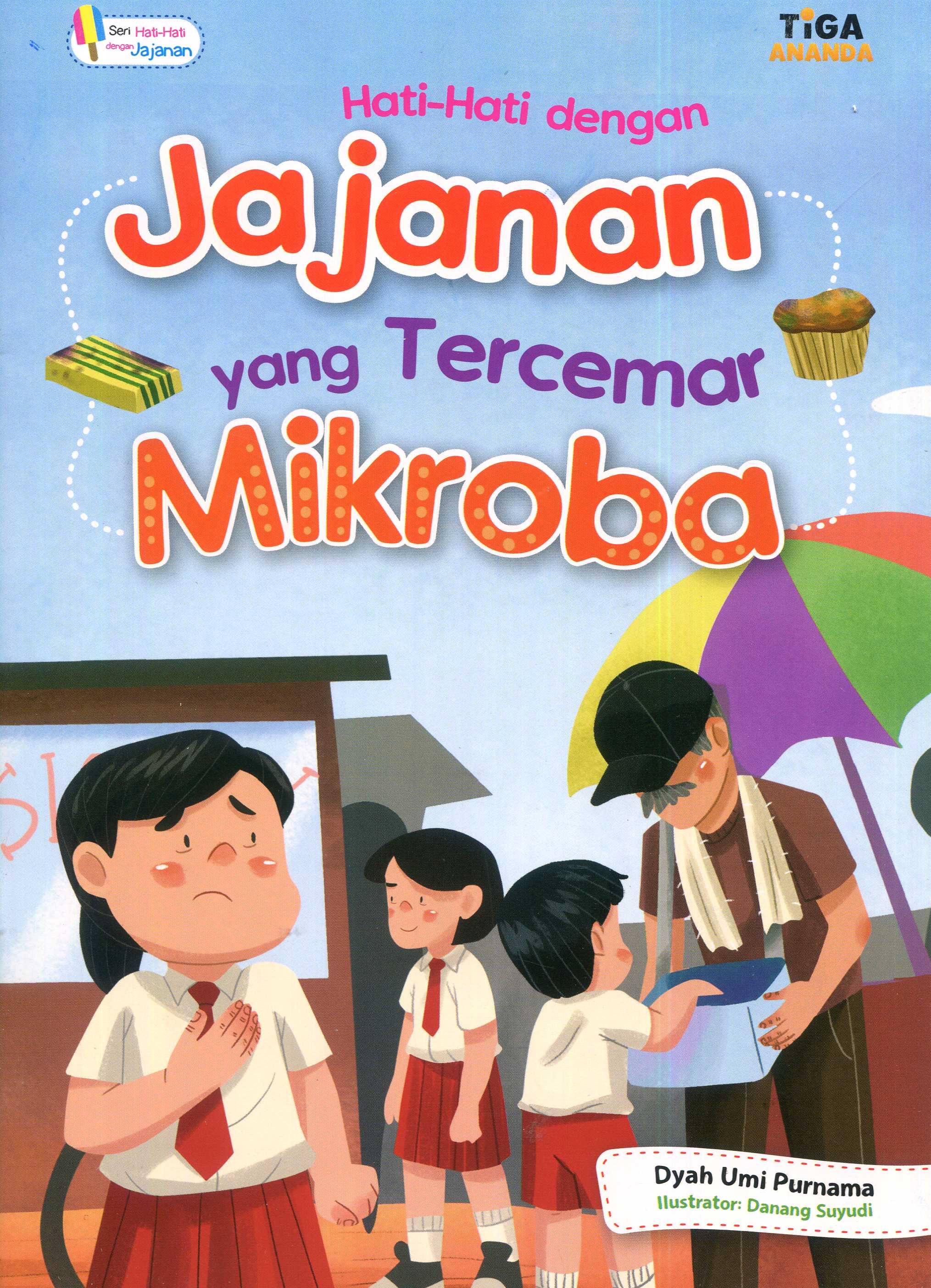 Cover Hati-hati dengan jajanan yang tercemar mikroba / Dyah Umi Purnama; editor, Dhita Kurniawan