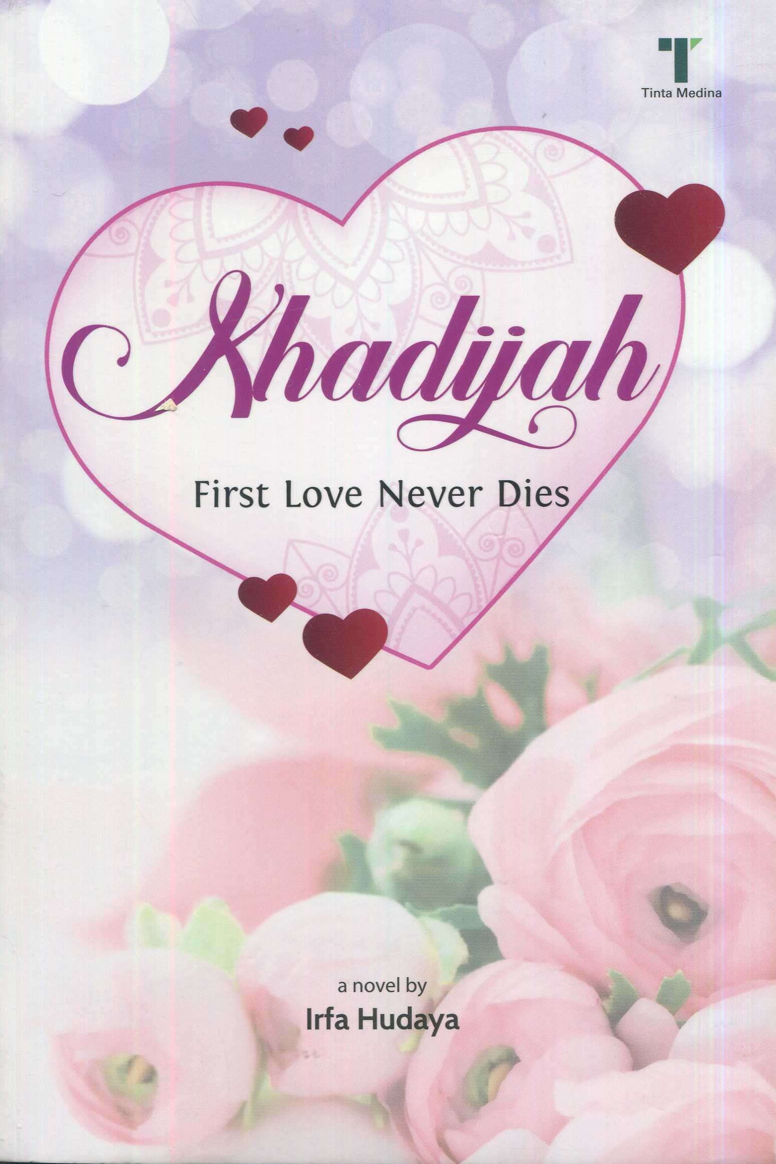 Cover Khadijah :  first love never dies / Irfa Hudaya; editor, Dian Arta Dina Ratu