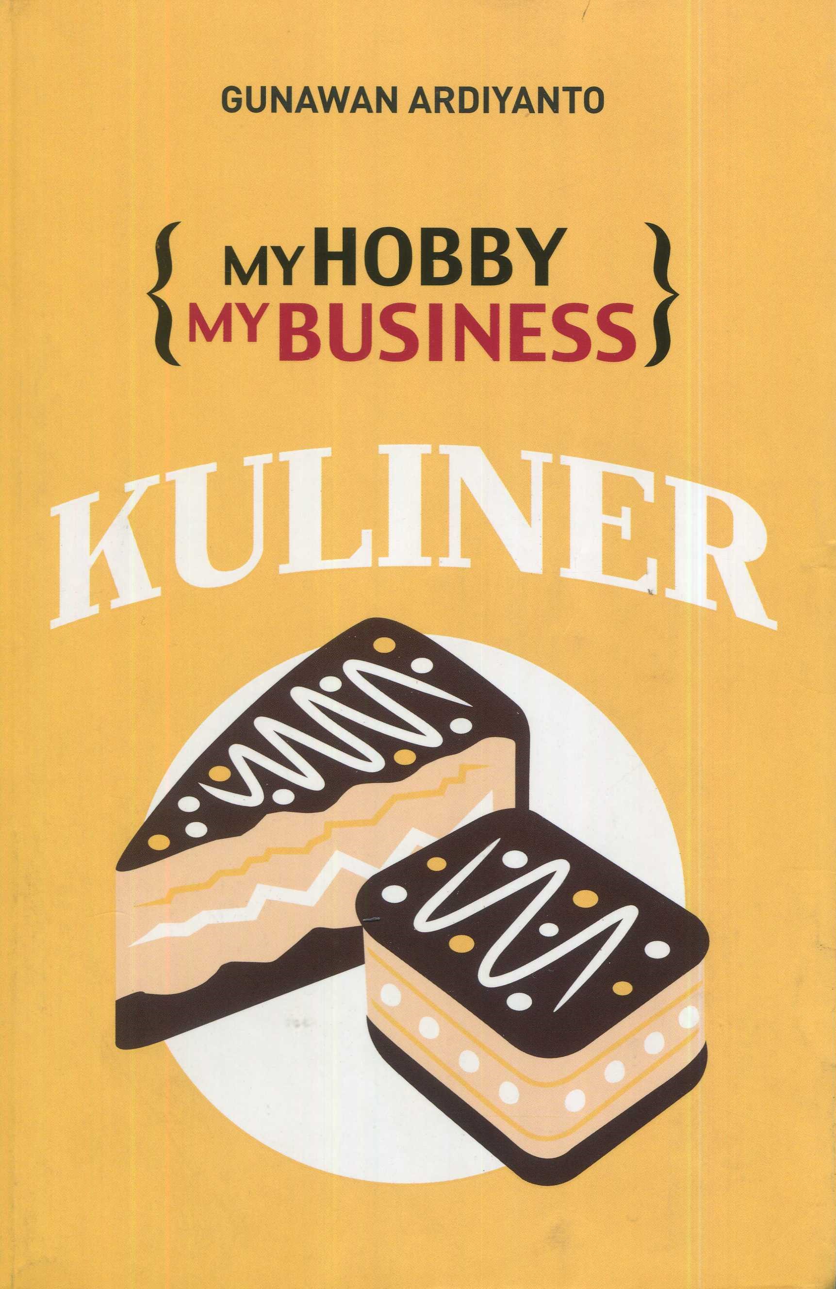 Cover My Hoby My Business Kuliner / Gunawan Ardiyanto; editor, A. Mellyora