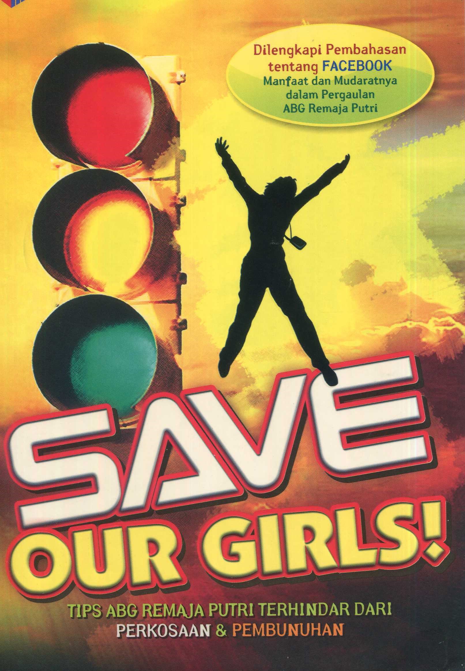 Cover Save our girls! :  tips abg remaja putri terhindar dari perkosaan & pembunuhan / Yuyu Wahyoedin Kusnadi, Lc