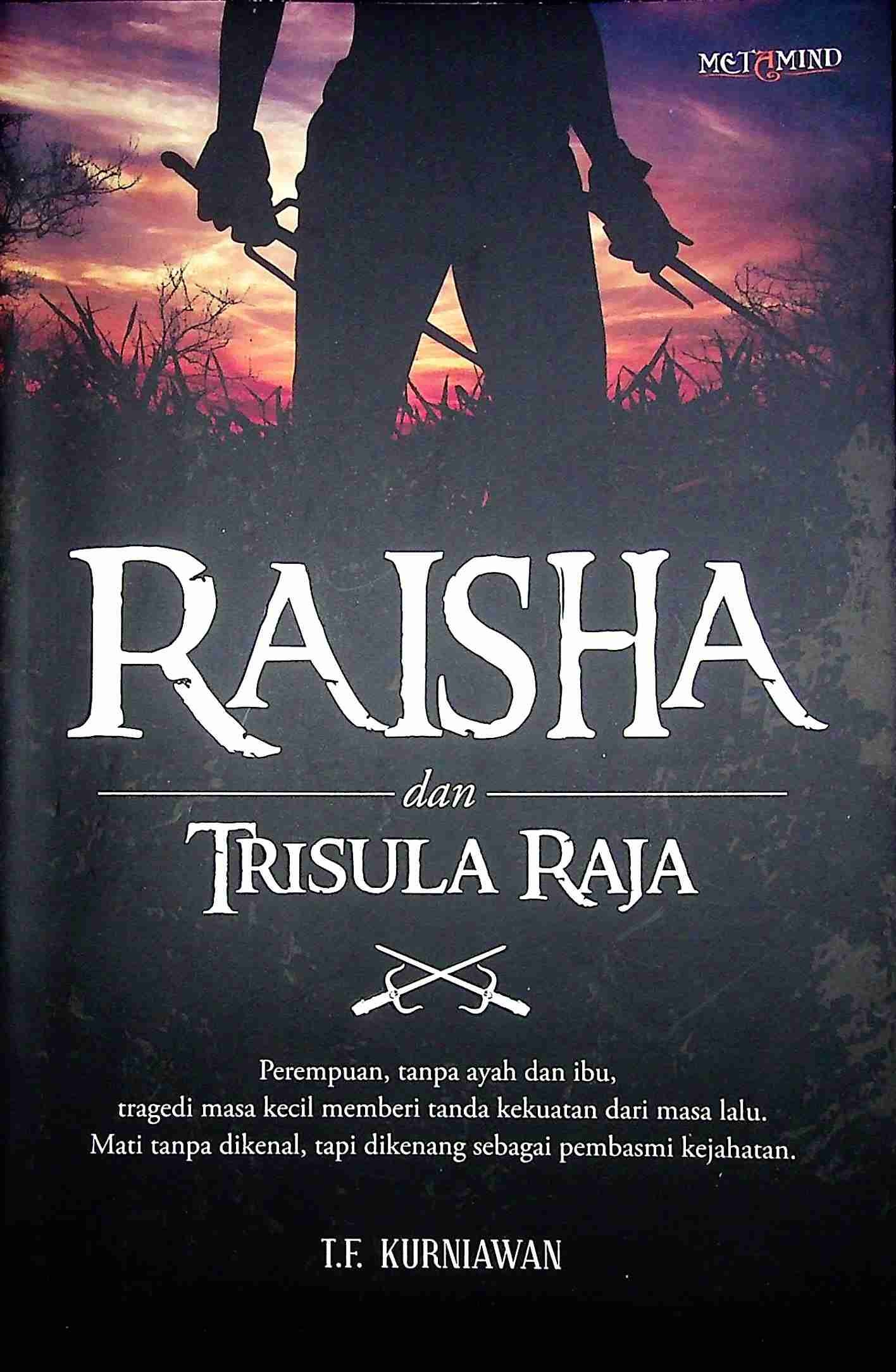 Cover Raisha dan trisula raja / T.F. Kurniawan; Editor, Sinta Dewi Candrawulandari