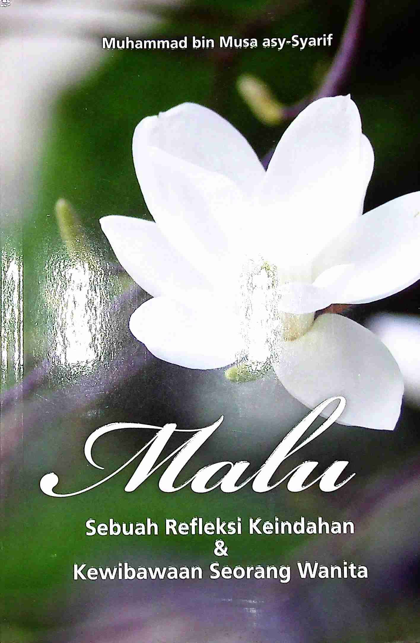Cover Malu :  Sebuah refleksi keindahan dan kewibawaan seorang wanita / Muhammad bin Musa asy-Syarif; Penerjemah, Fatria Ananda al-Maydani; Editor, Endang Suryana