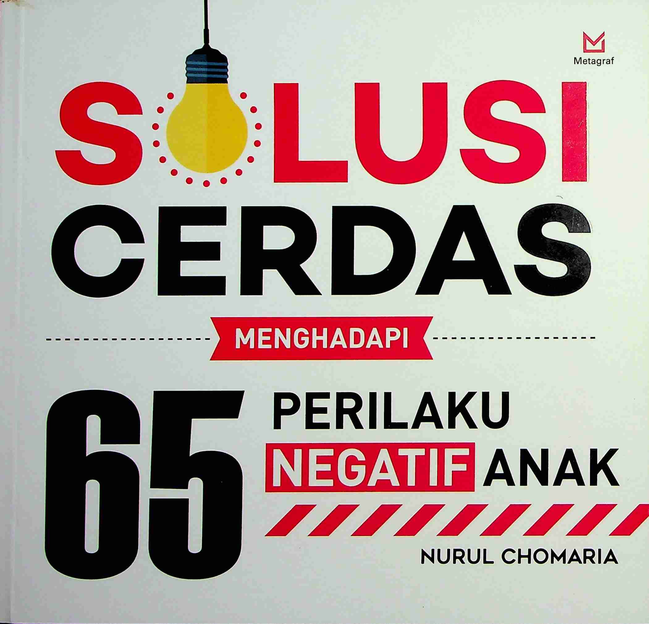Cover Solusi cerdas mengahadapi 65perilaku negatif anak / Nurul Chomaria; Editor, A. Mellyora