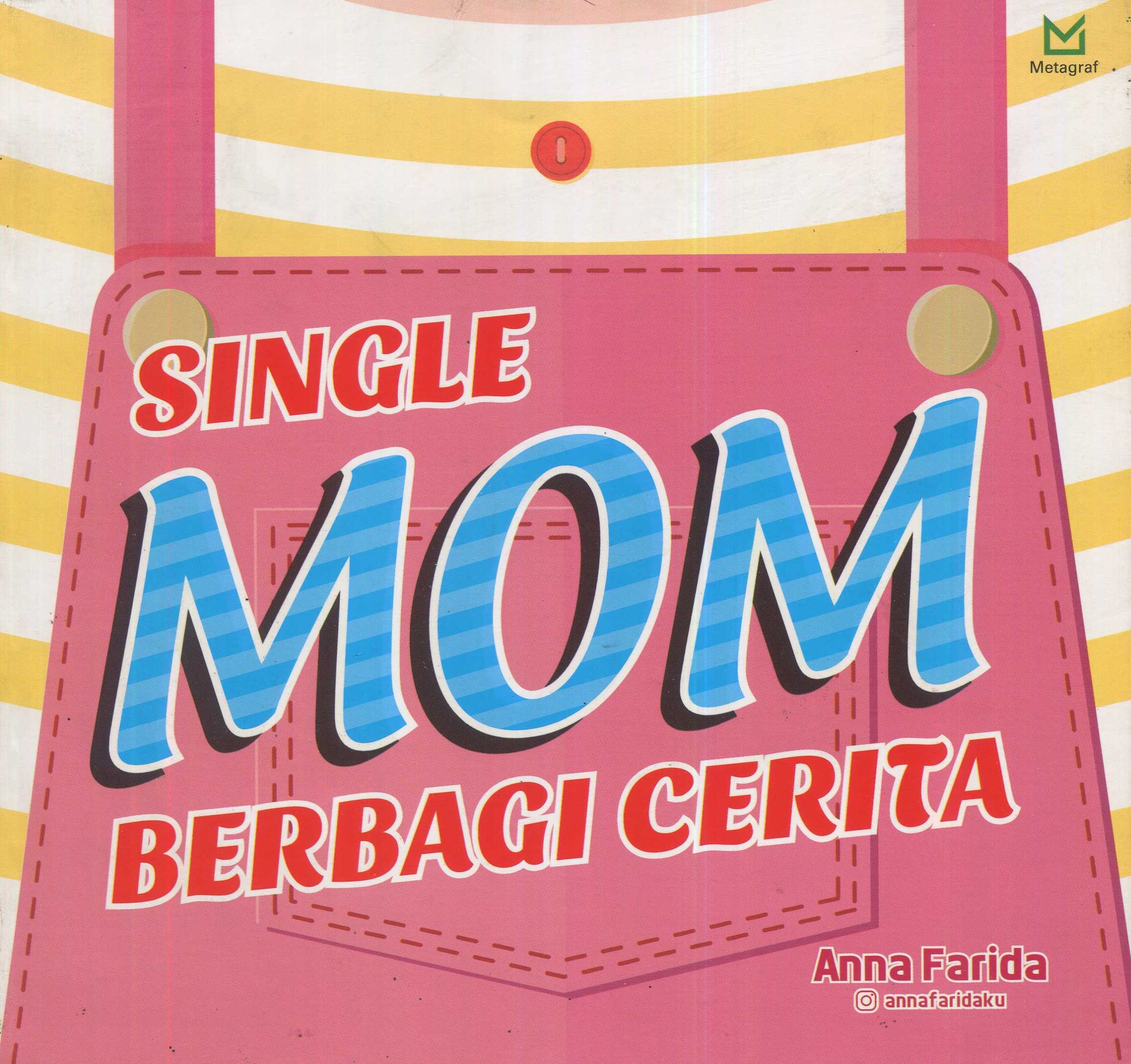 Cover Single mom berbagi cerita / Anna Farida; editor, A. Mellyora