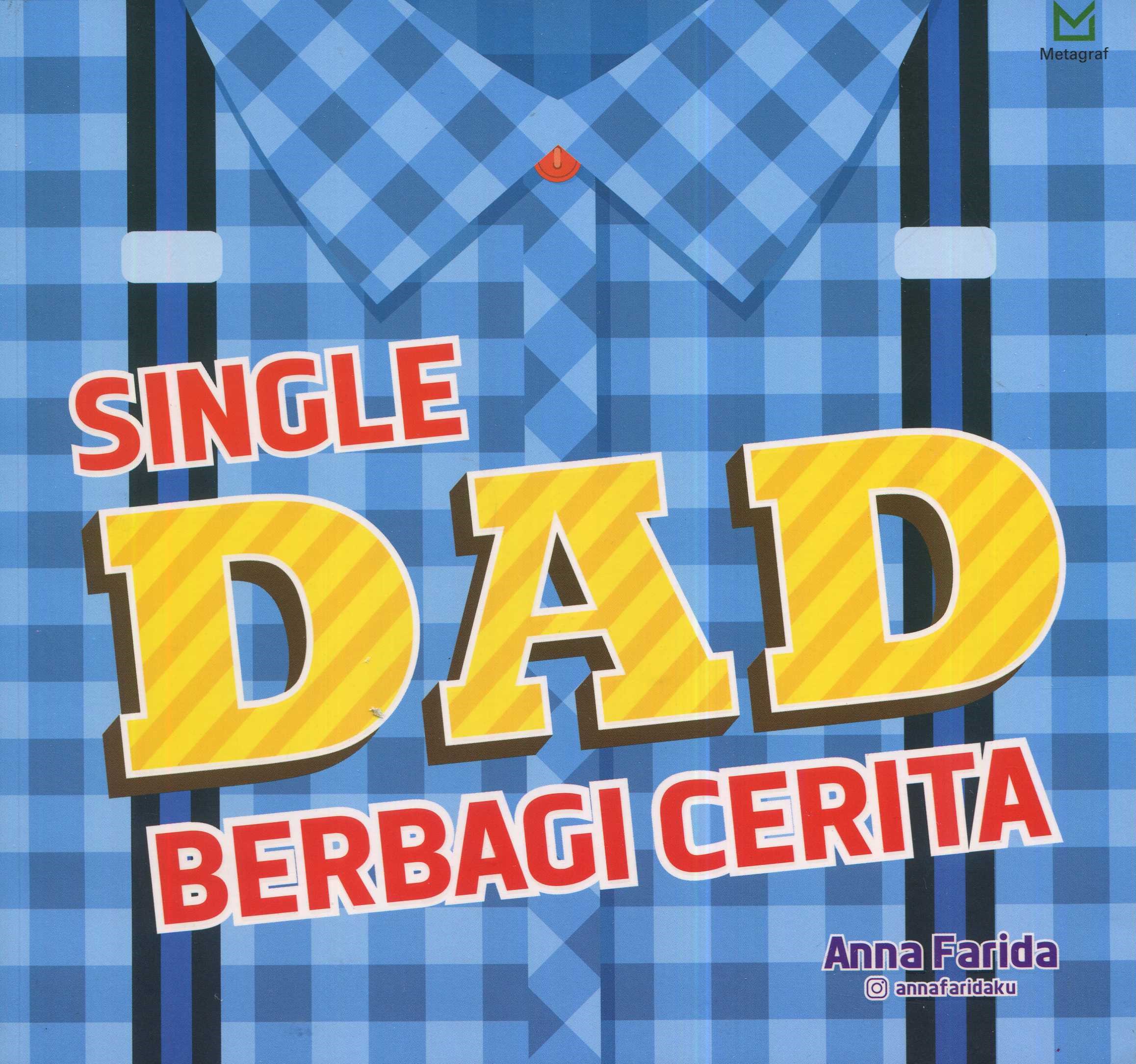 Cover Single dad berbagi cerita / Anna Farida; editor, A. Mellyora