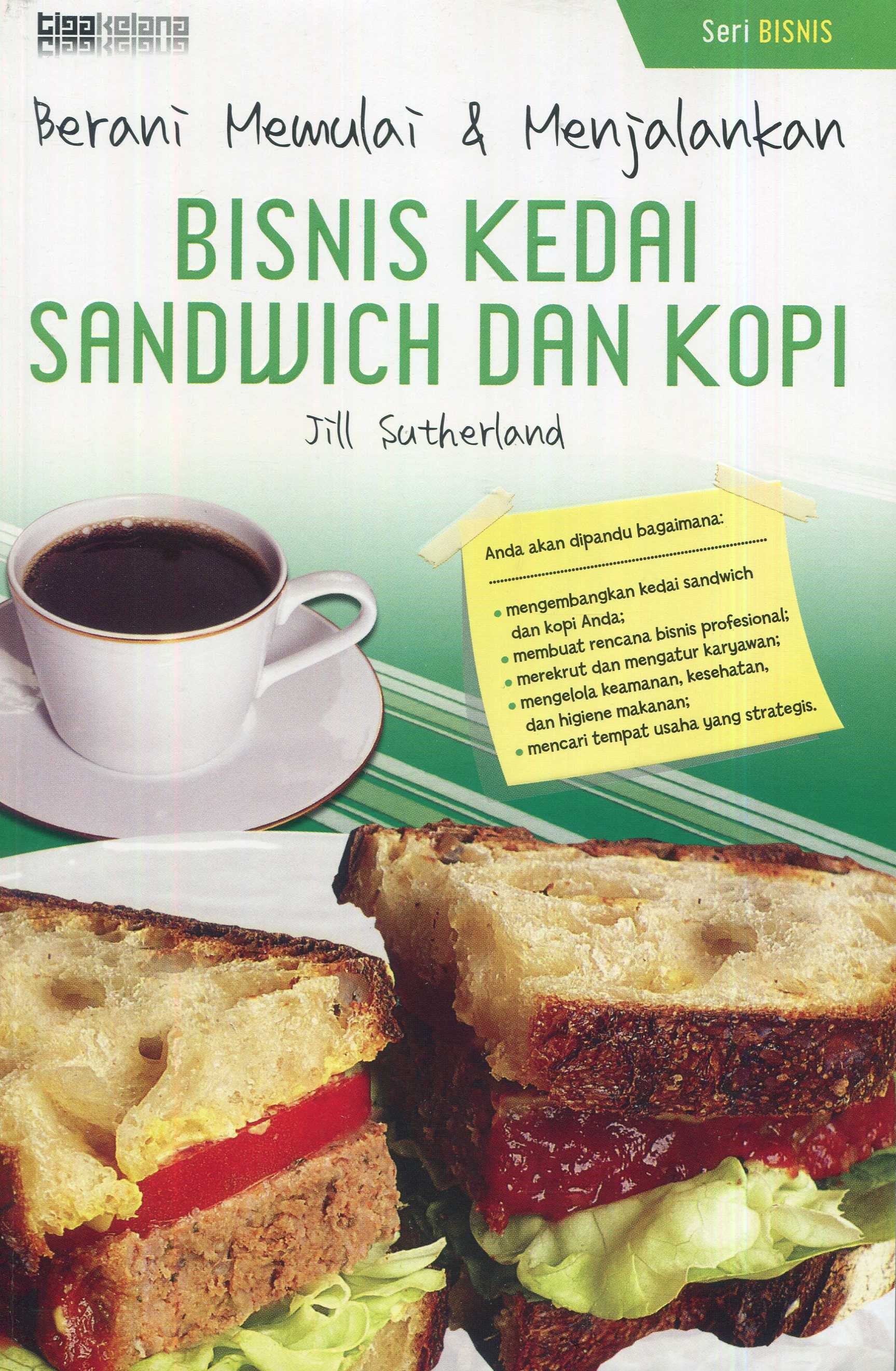 Cover Berani memulai dan menjalankan bisnis kedai sandwich dan kopi / Jill Sutherland; penerjemah, Gugi Sagara; editor, Sukini