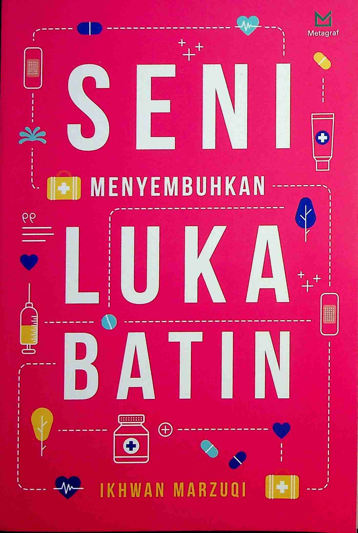 Cover Seni menyembuhkan luka batin / Ikhwan Marzuki; Editor, Ferrial Pondafri