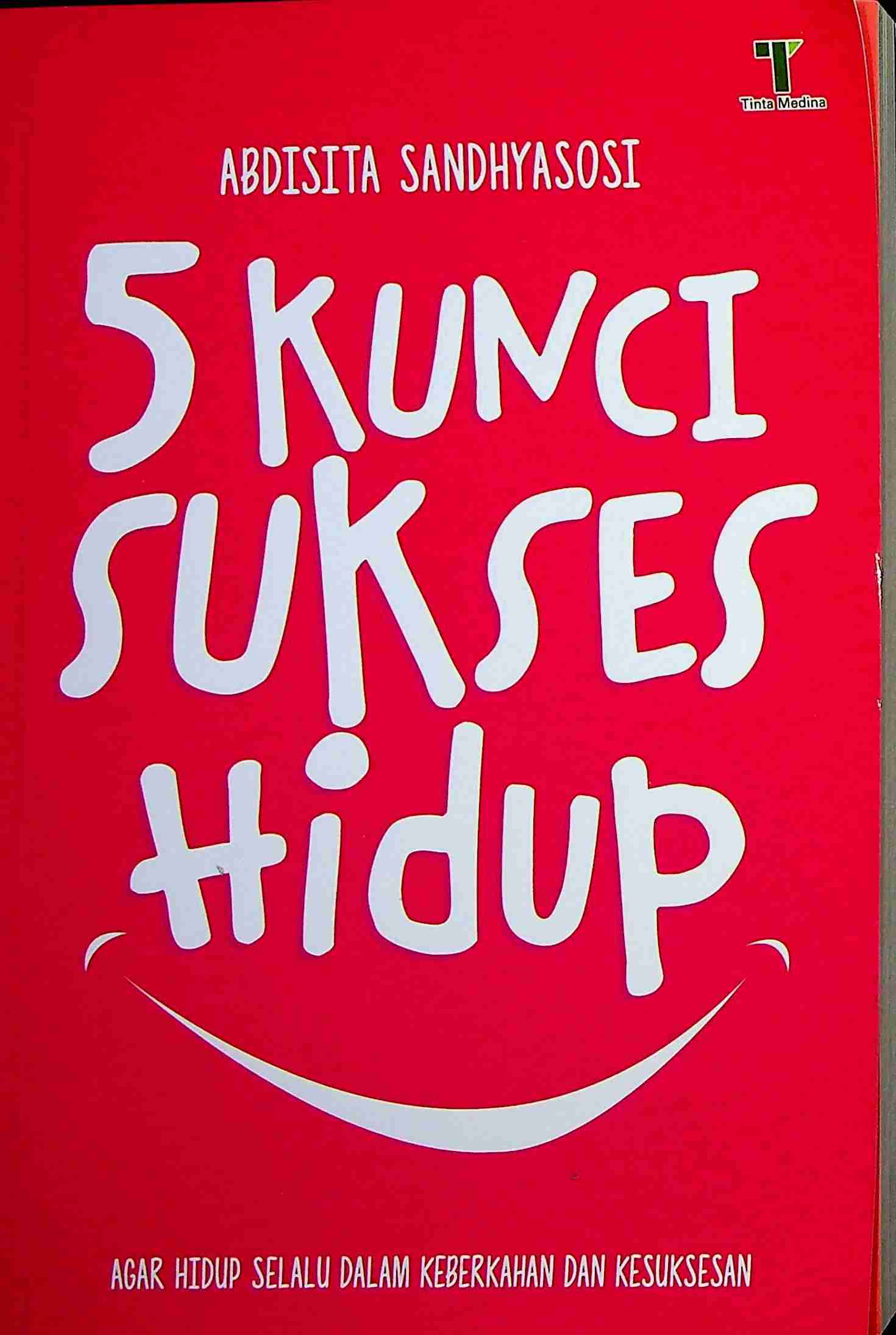 Cover 5 kunci sukses hidup :  Agar hidup selalu dalam keberkahan dan kesuksesan / Abdisita Sandhyasosi; Editor, Fiedha Hasiem