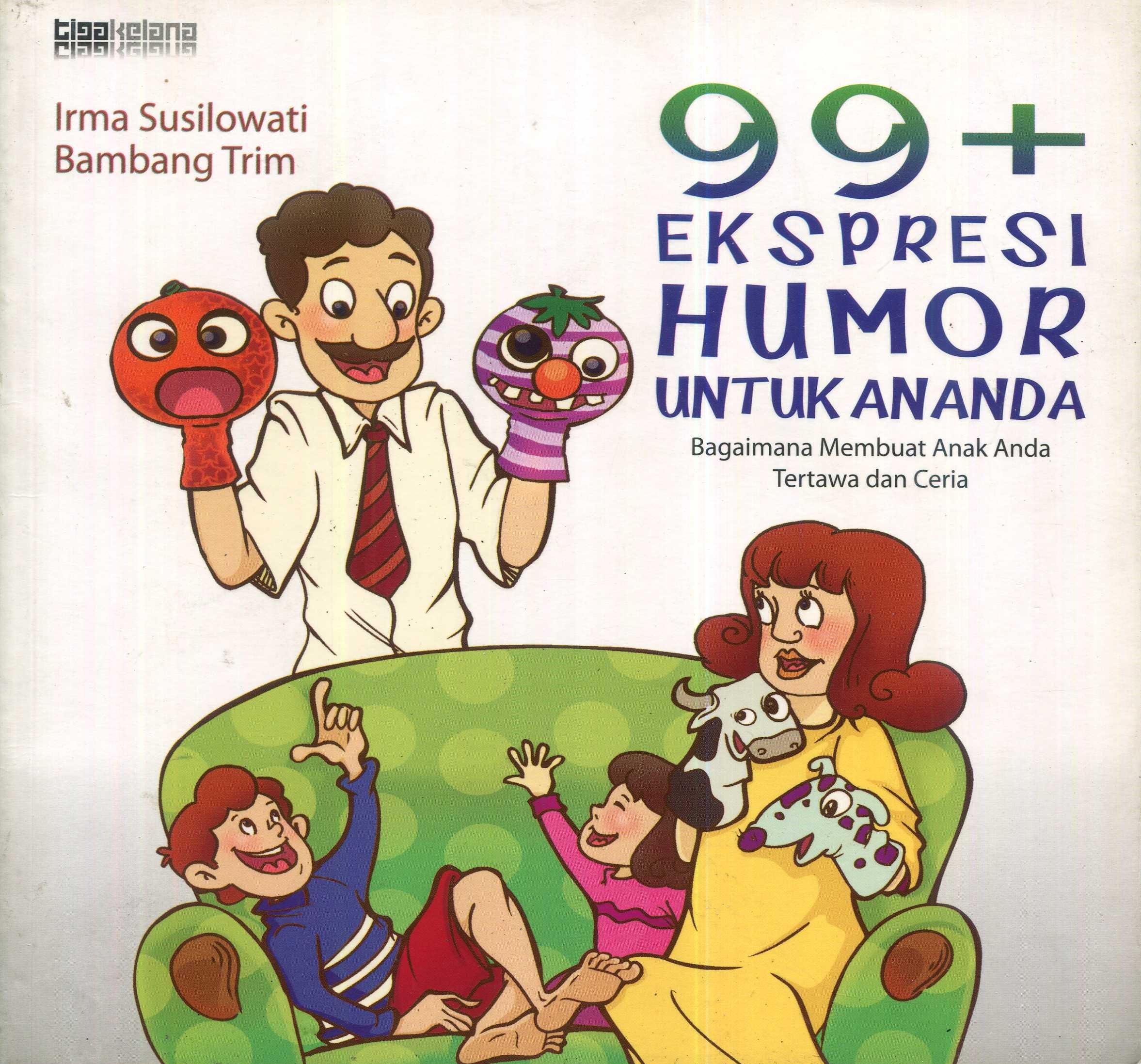 Cover 99+ ekspresi humor untuk ananda :  bagaimana membuat anak anda tertawa dan ceria / Irma Susilowati, Bambang Trim; editor, Muhammad Habibie, Izzudin Irsam Mujib