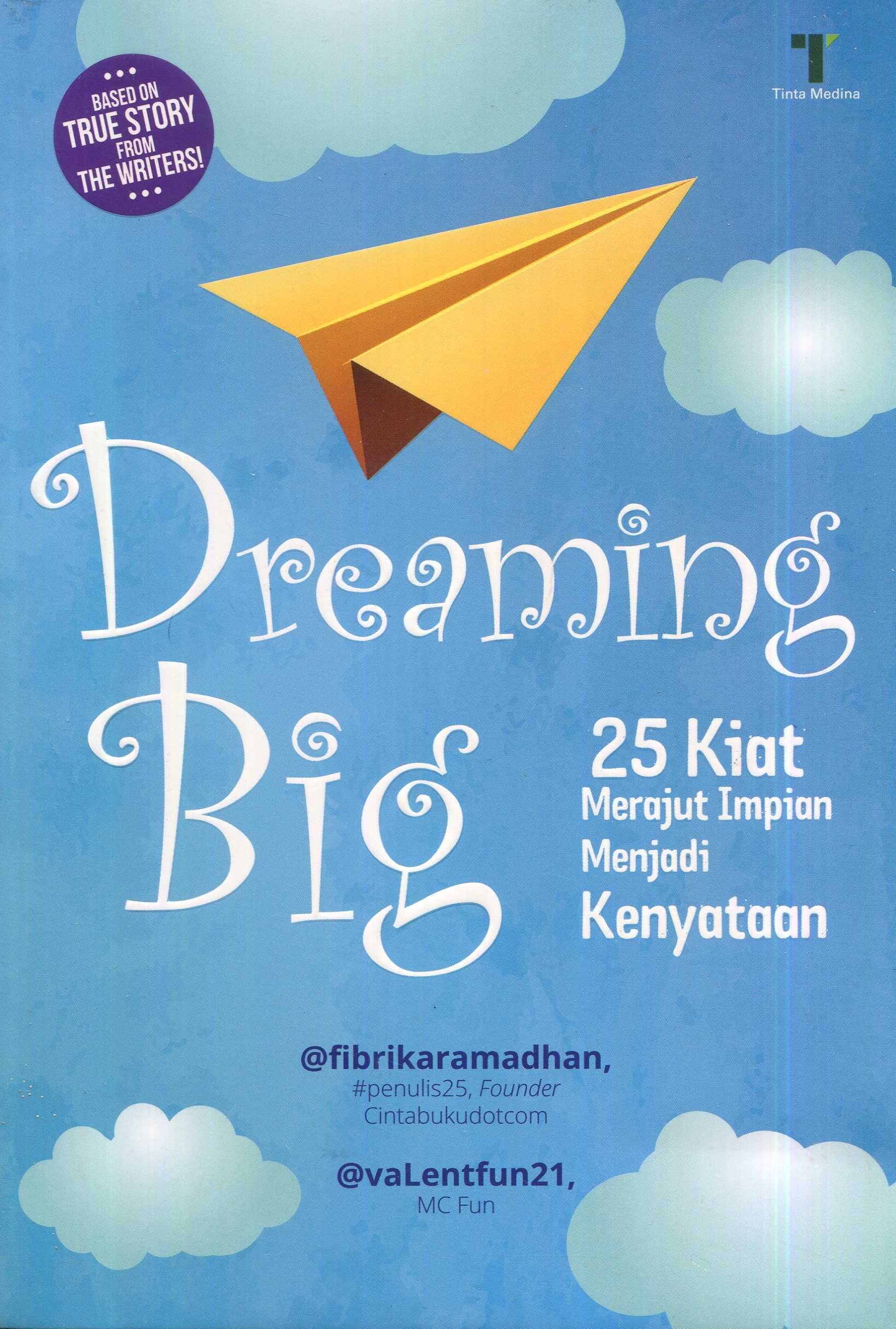 Cover Dreaming big :  25 kiat merajut impian menjadi kenyataan / Fibrika Ramadan, valentfun21; editor, Firdaus