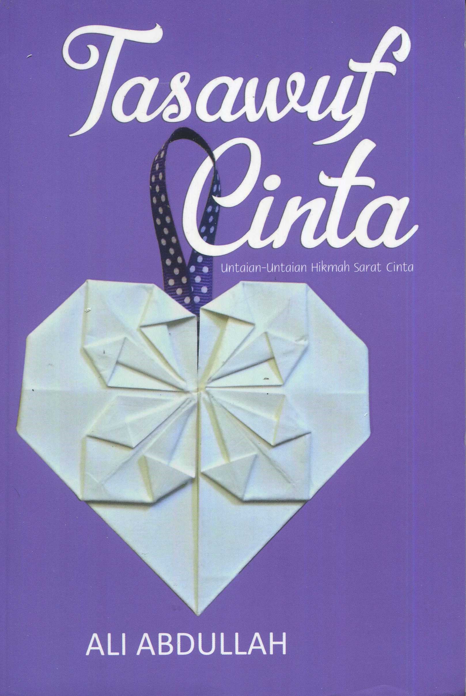 Cover Tasawuf cinta :  untaian-untaian hikmah sarat cinta / Ali Abdullah; editor, Fiedha Hasiem