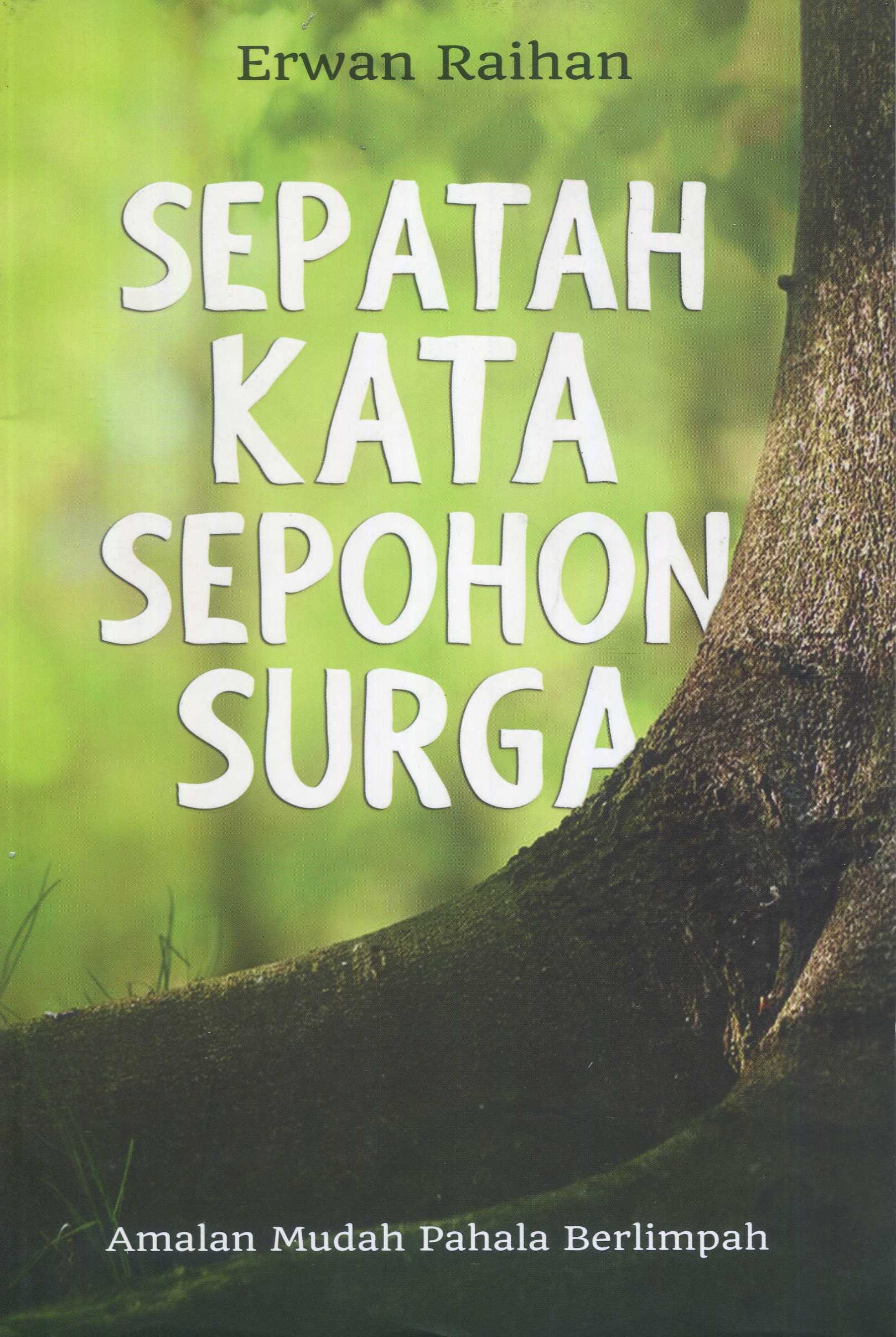 Cover Sepatah kata sepohon surga :  amalan mudah pahala melimpah / Erwan Raihan; editor, Endang Suryana