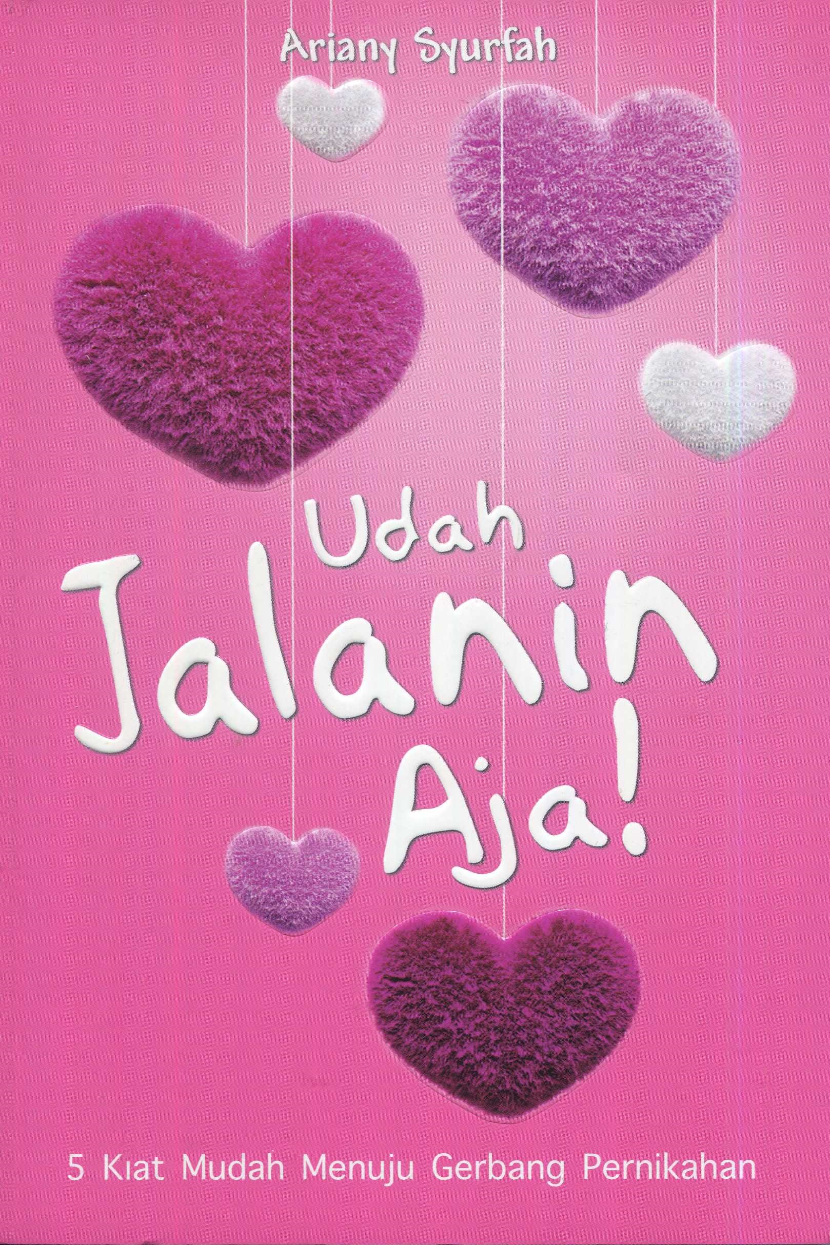 Cover Udah jalanin aja! :  5 kiat mudah menuju gerbang pernikahan / Ariany Syurfah; editor, Fiedha Hasiem