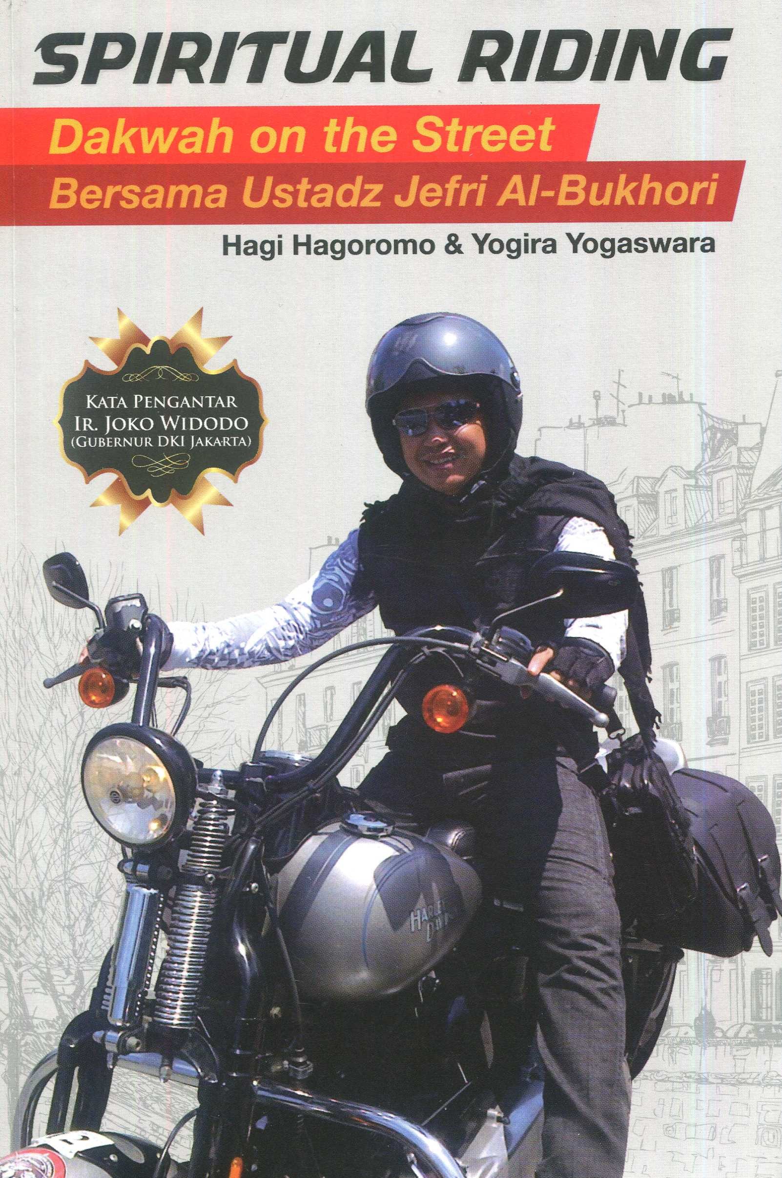 Cover Spiritual riding :  dakwah on the street bersama Ustadz Jefri Al-Bukhori / Hagi Hagoromo, Yogira Yogaswara; editor, Fachmy Casofa