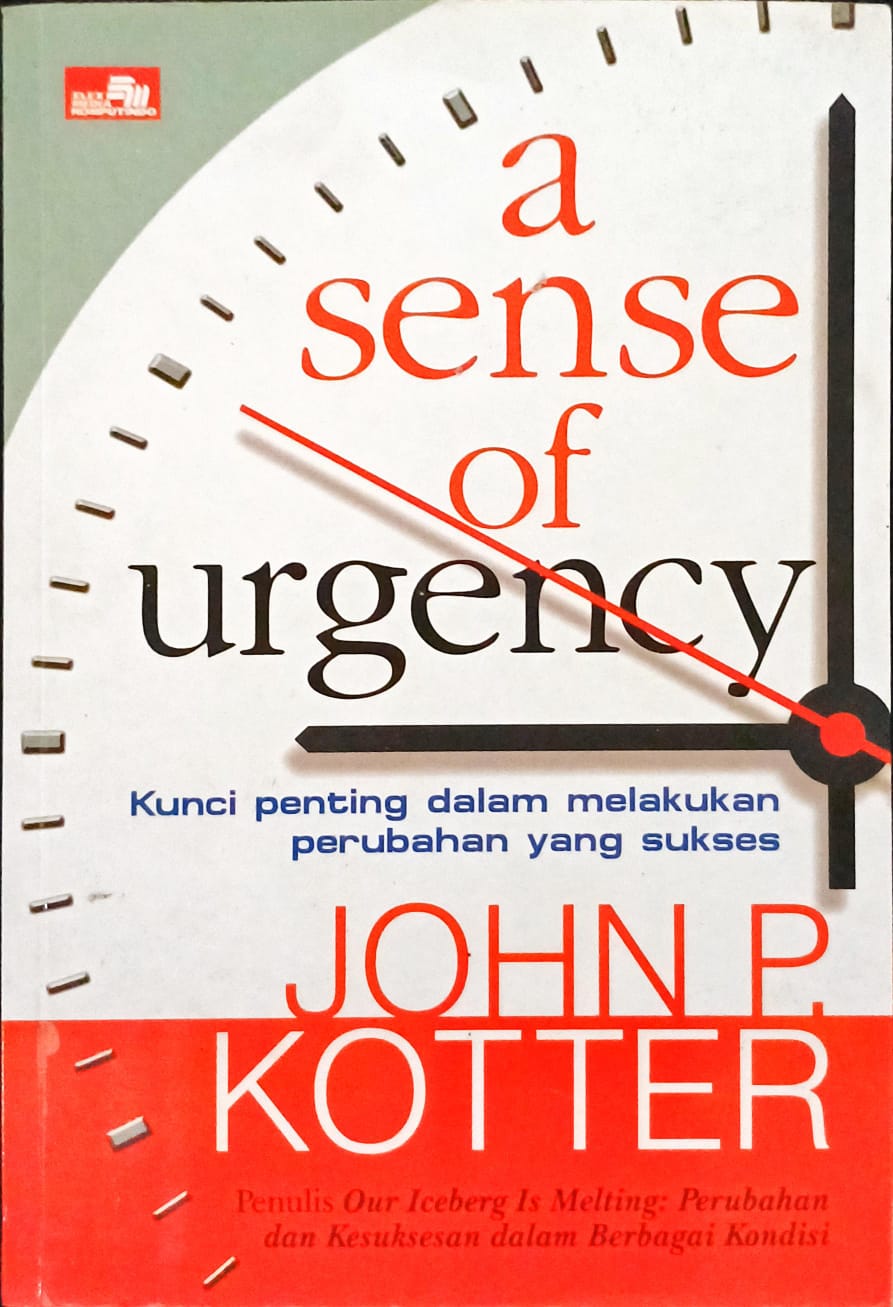 Cover A sense of urgency :  Kunci penting dalam melakukan perubahan yang sukses / John P. Kotter; Alih Bahasa, Rahmawati Rusli