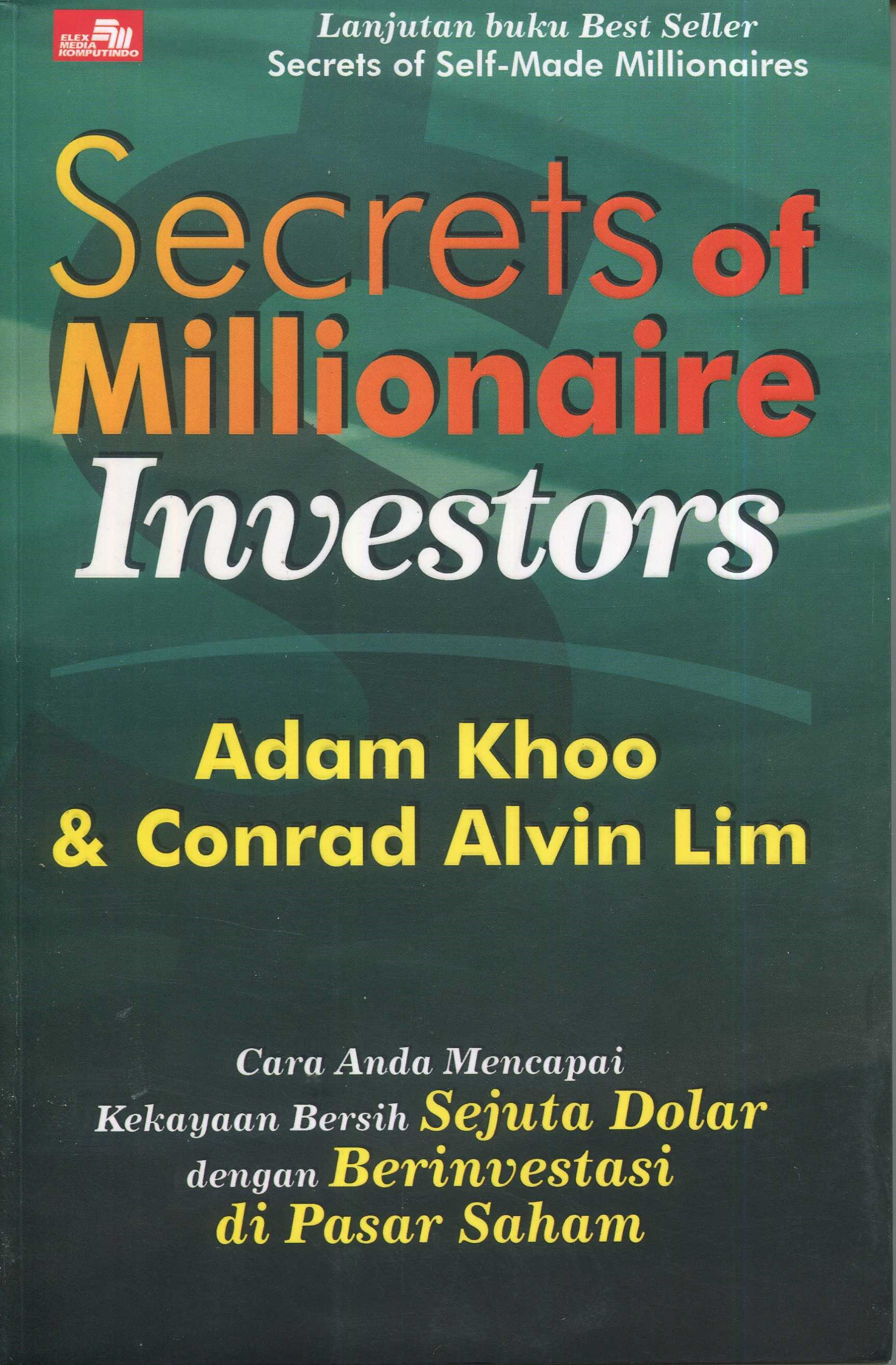 Cover Secrets of millionaire investors :  cara anda mencapai kekayaan bersih sejuta dolar dengan berinvestasi di pasar saham / Adam Khoo, Conrad Alvin Lim; penerjemah, Dwin Gideon Sitohang; editor, Rayendra L. Toruan