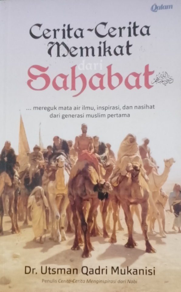 Cover Cerita-ceritamemikat dari sahabat :  mereguk mata air ilmu, inspirasi,dan nasihat dari generasi muslim pertama / Mukanisi Ustman Qadri; Penerjemah, Nur Alamsyah; Penyunting, Ibnu Muhammad Salim
