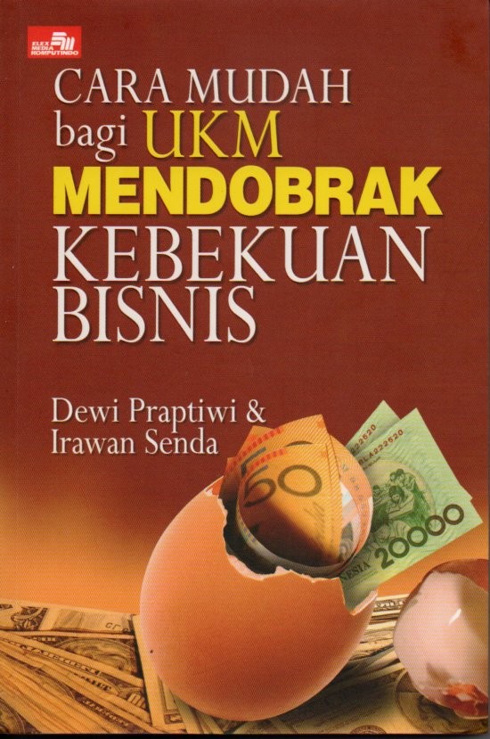 Cover Cara mudah bagi ukm mendobrak kebekuan bisnis / Dewi Praptiwi, Irawan Senda; editor, Rayendra L. Toruan