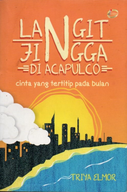 Cover Langit jingga di Acapulco :  cinta yang tertitip pada bulan / Triya Elmor; editor, Widodo Putri
