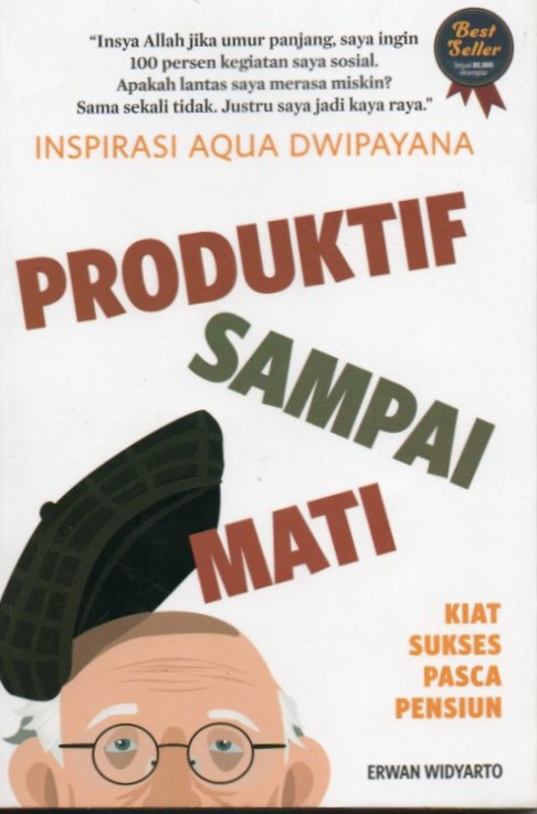 Cover Inspirasi Aqua Dwipayana Produktif Sampai Mati :  kita sukses pasca pensiun / Erwan Widyarto