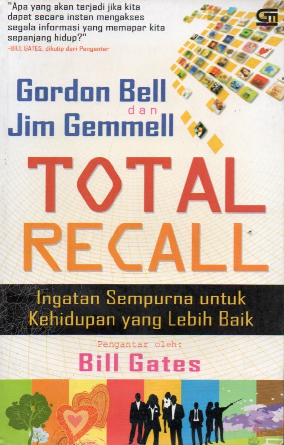 Cover Total Recall :  ingatan sempurna untuk kehidupan yang lebih baik / Gordon Bell, David James Gemmell; Alih bahasa, Sastrio Wahono