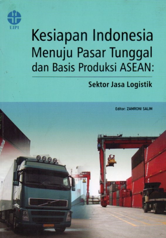 Cover Kesiapan Indonesia Menuju Pasar Tunggal dan Basis Produksi Asean :  sektor jasa logistik