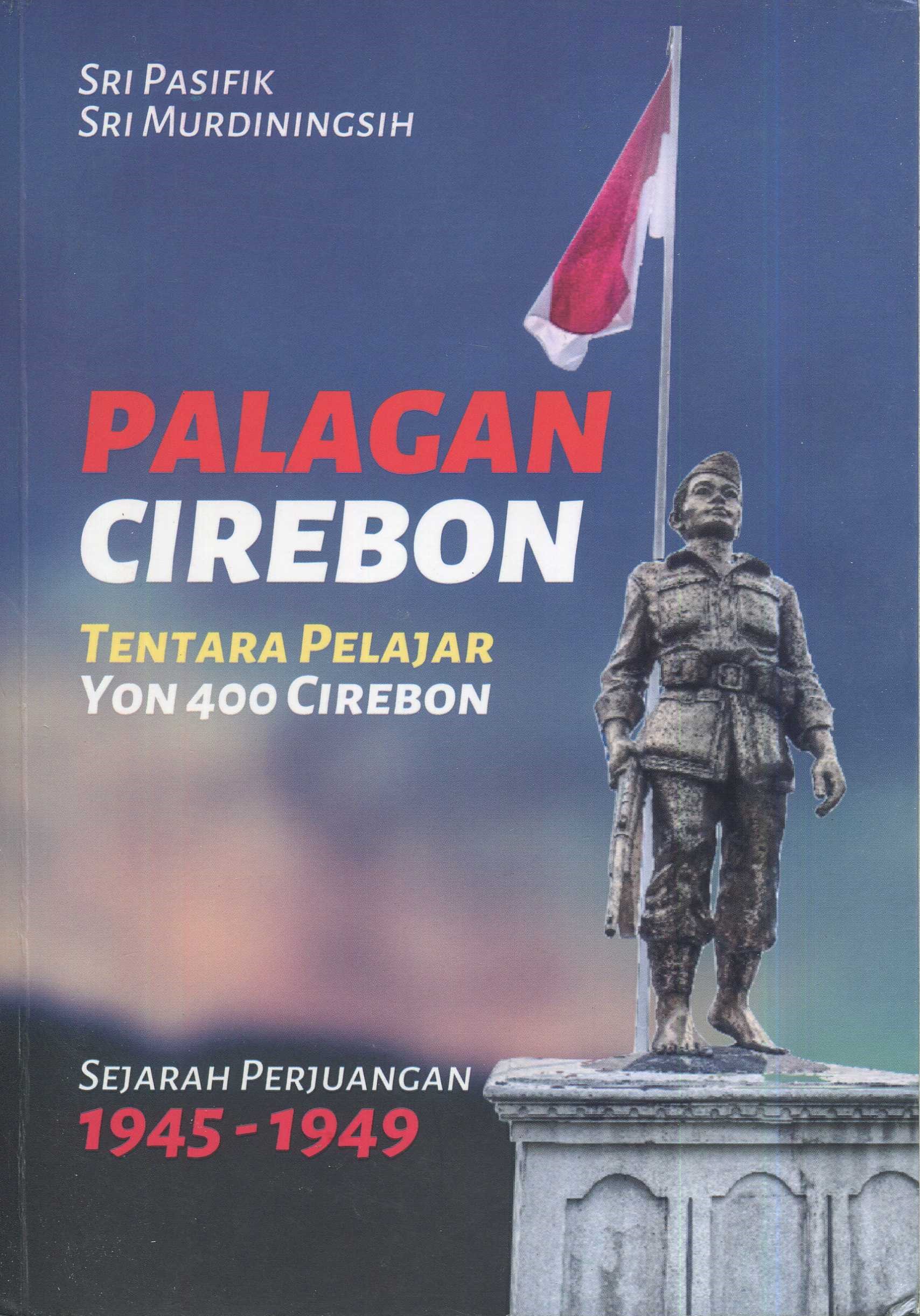 Cover Palagan Cirebon :  tentara pelajar yon 400 cirebon / Sri Pasifik, Sri Murdiningsih