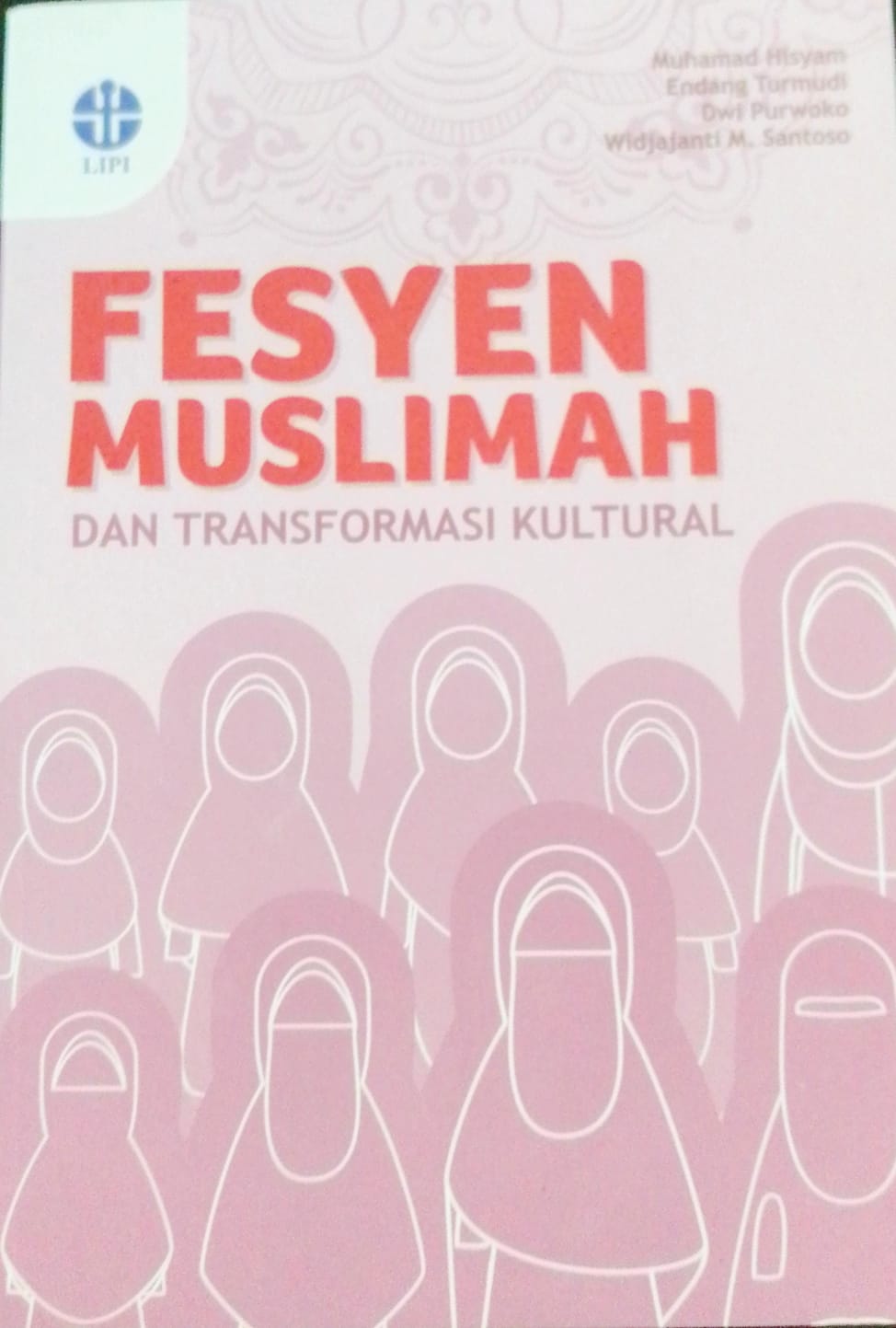 Cover Fesyen muslimah dan transformasi kultural / Muhamad Hisyam, Endang Turmudi, Dwi Purwoko, Widjajanti M. Santoso
