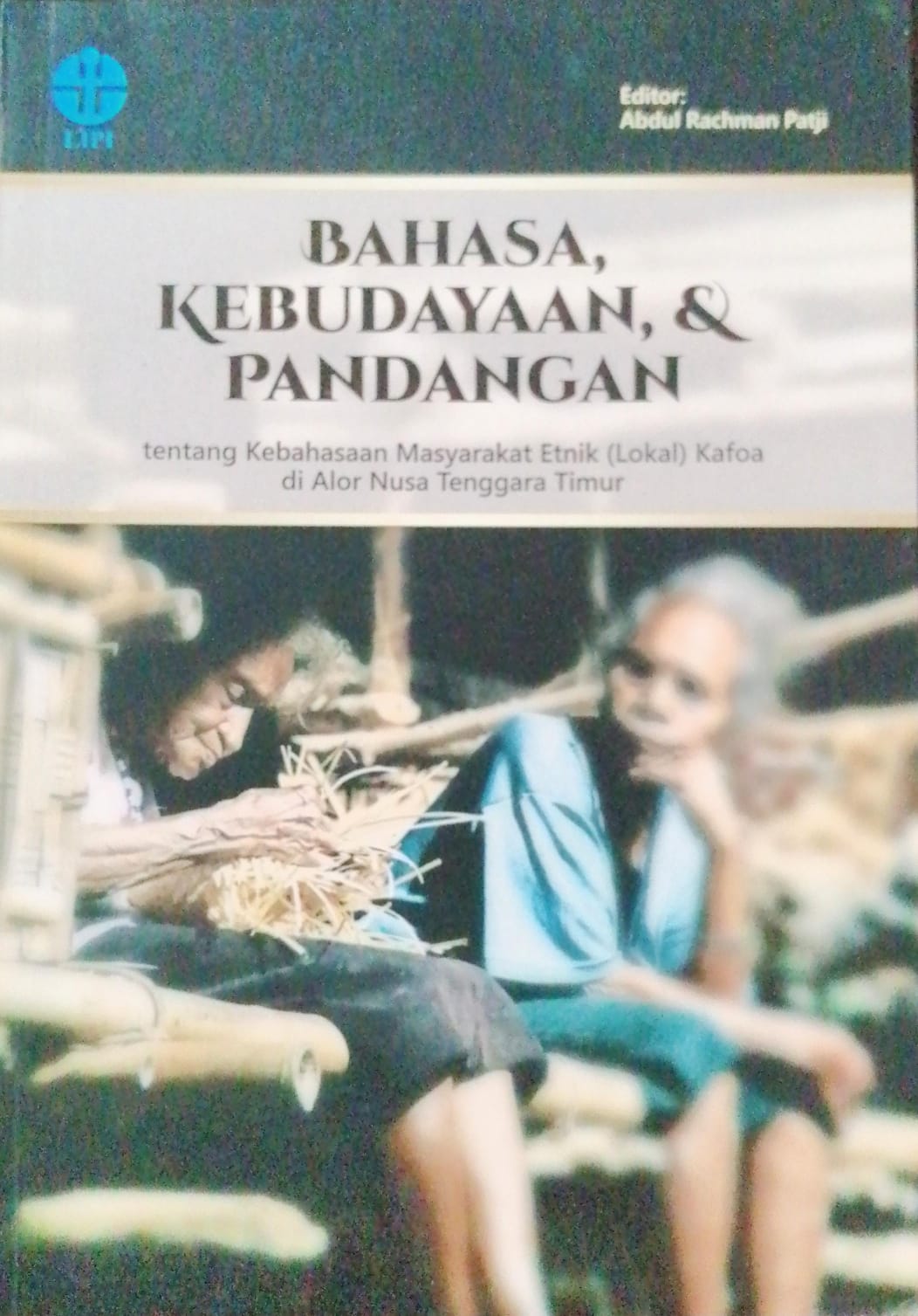 Cover Bahasa, kebudayaan, & pandangan tentang kebahasaan masyarakat etnik (lokal) kafoa di Alor Nusa Tenggara Timur