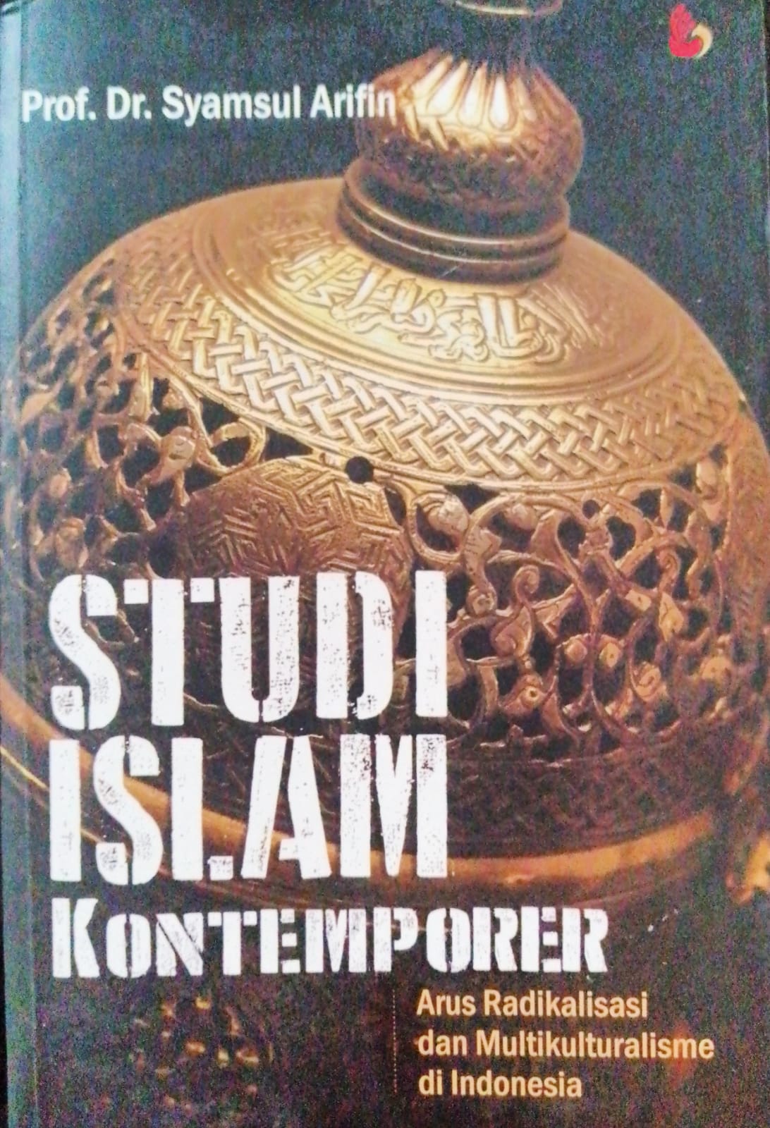 Cover Studi islam kontemporer arus radikalisme dan multikulturalisme di Indonesia / Syamsul Arifin; Editor, Hasnan Bachtiar