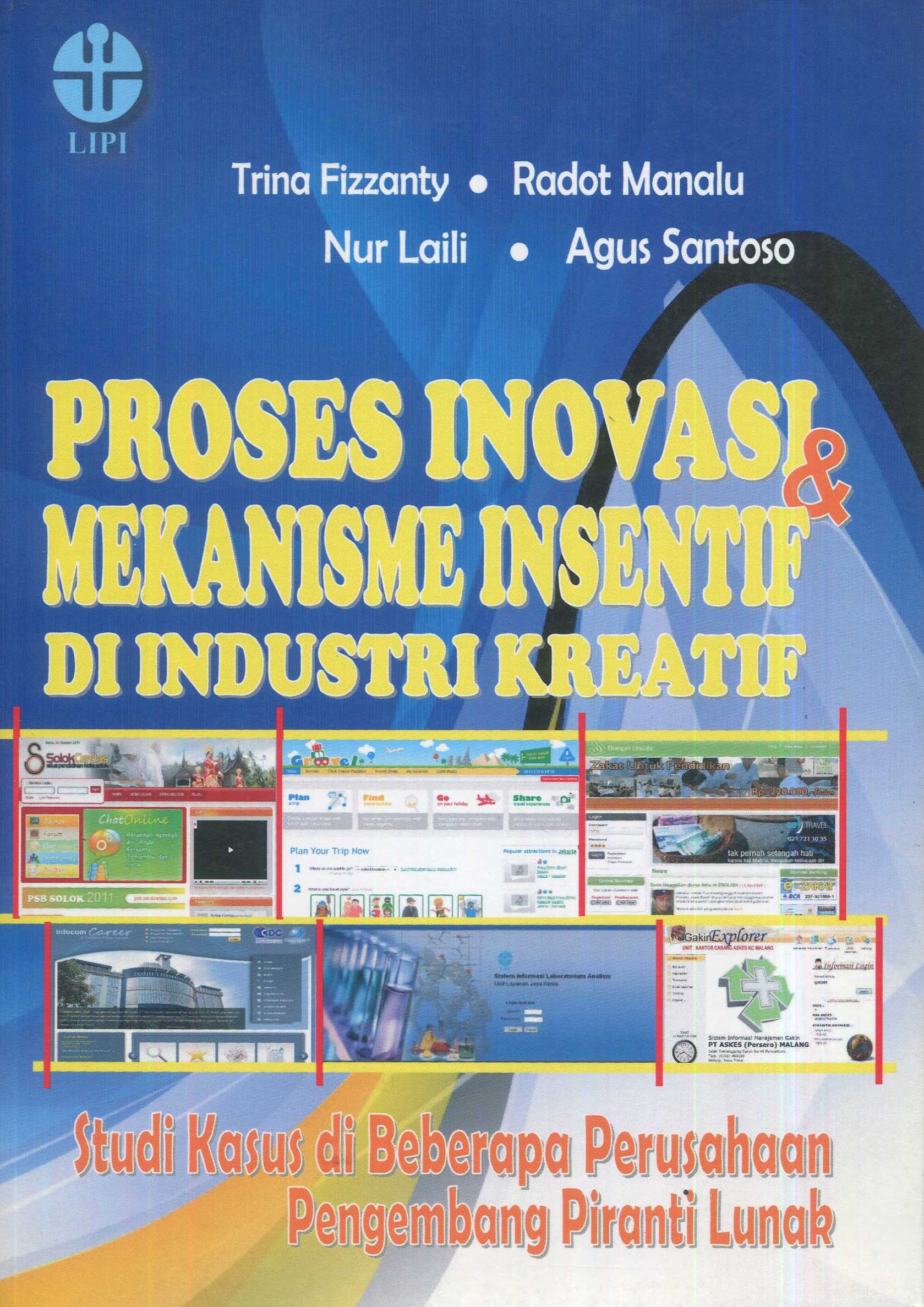 Cover Proses inovasi & mekanisme insentif di industri kreatif :  studi kasus di beberapa perusahaan pengembang piranti lunak / Trina Fizzanty, Radot Manalu, Nur Laili, Agus Santoso