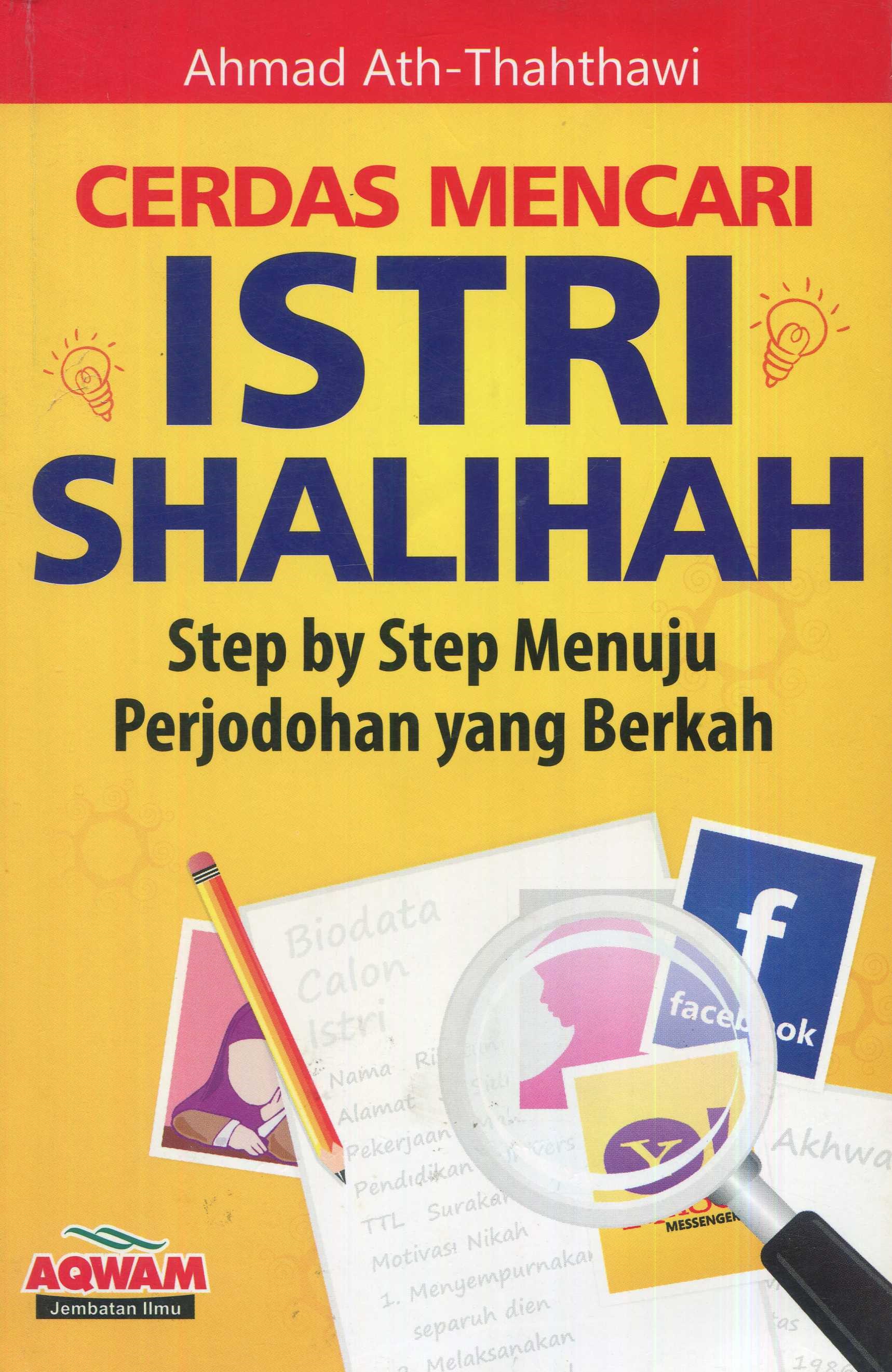 Cover Cerdas mencari istri shalihah :  step by step menuju perjodohan yang berkah / Ahmad Ath-Thahthawi; alih bahasa, Yayan Suryana; editor, Firman Pramudya