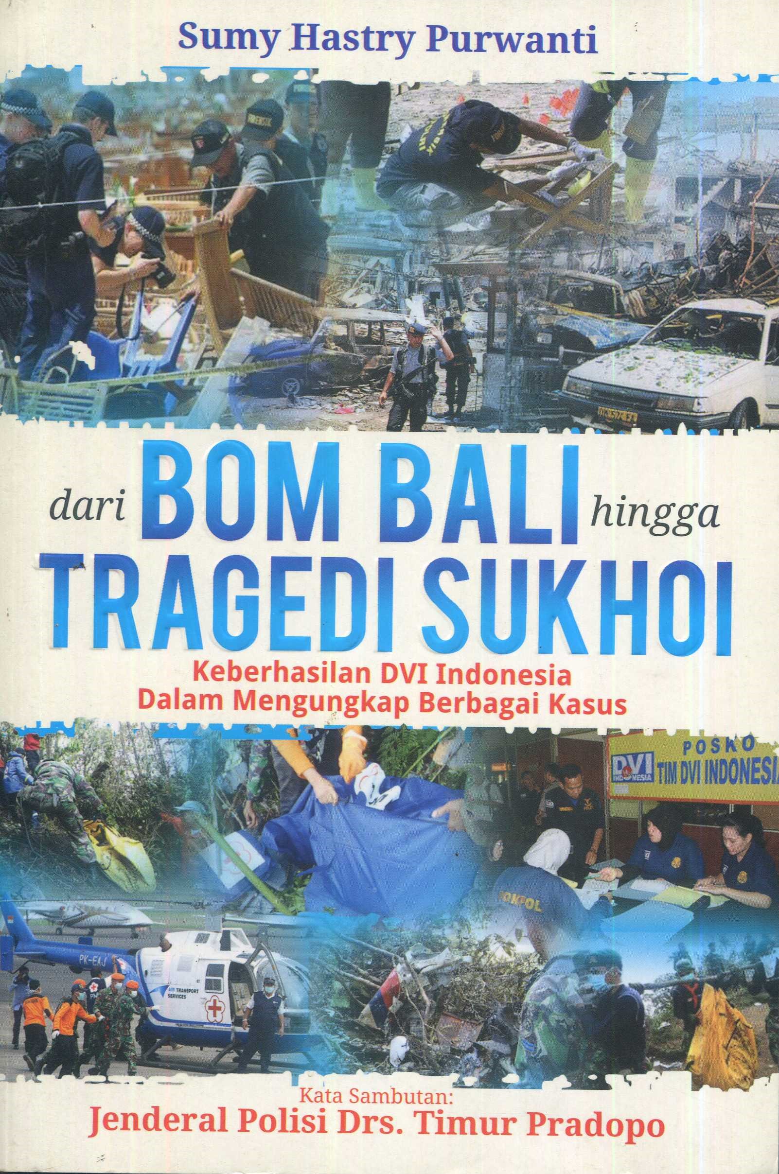Cover Dari bom bali hingga tragedi sukhoi :  keberhasilan DVI Indonesia dalam mengungkap berbagai kasus / Sumy Hastry Purwanti