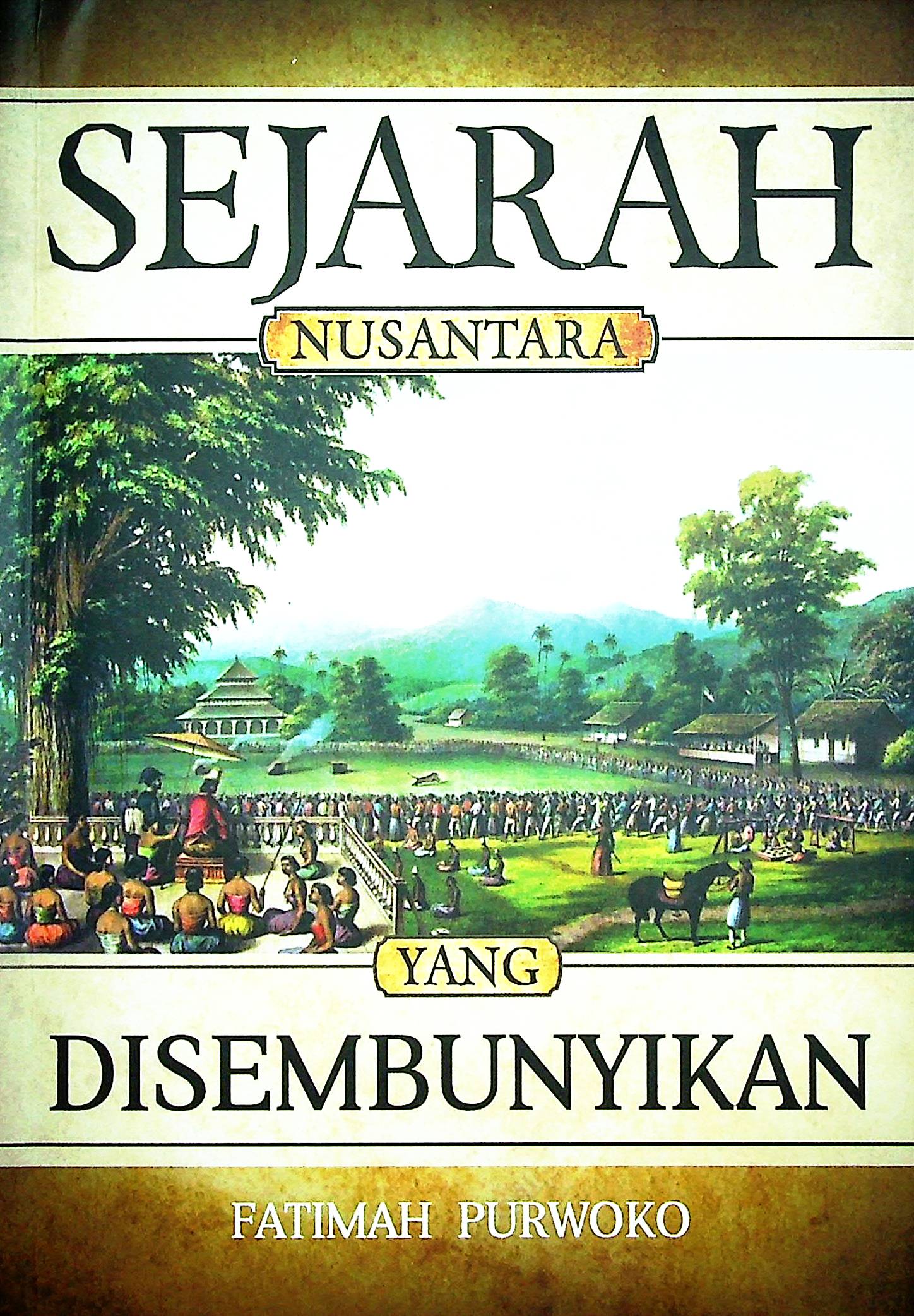 Cover Sejarah nusantara yang disembunyikan / Fatimah Purwoko; Penyunting, Alfi Arifian
