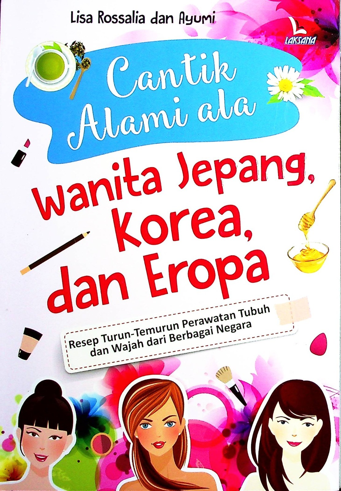 Cover Cantik Alami Ala Wanita Jepang, Korea, Dan Eropa / Lisa Rossalia, Ayumi;Editor,Damaya William
