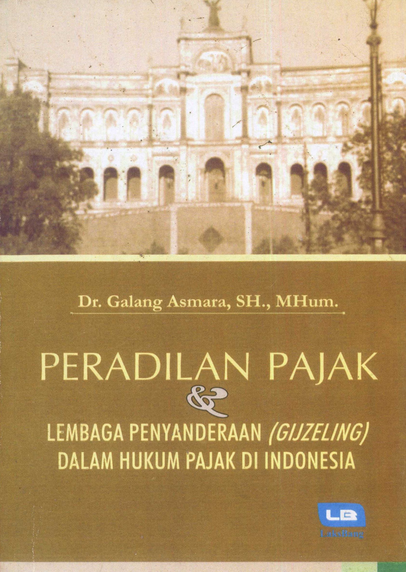 Cover Peradilan Pajak dan Lembaga Penyanderaan (Gijzeling) Dalam Hukum Pajak Di Indonesia / Galang Asmara