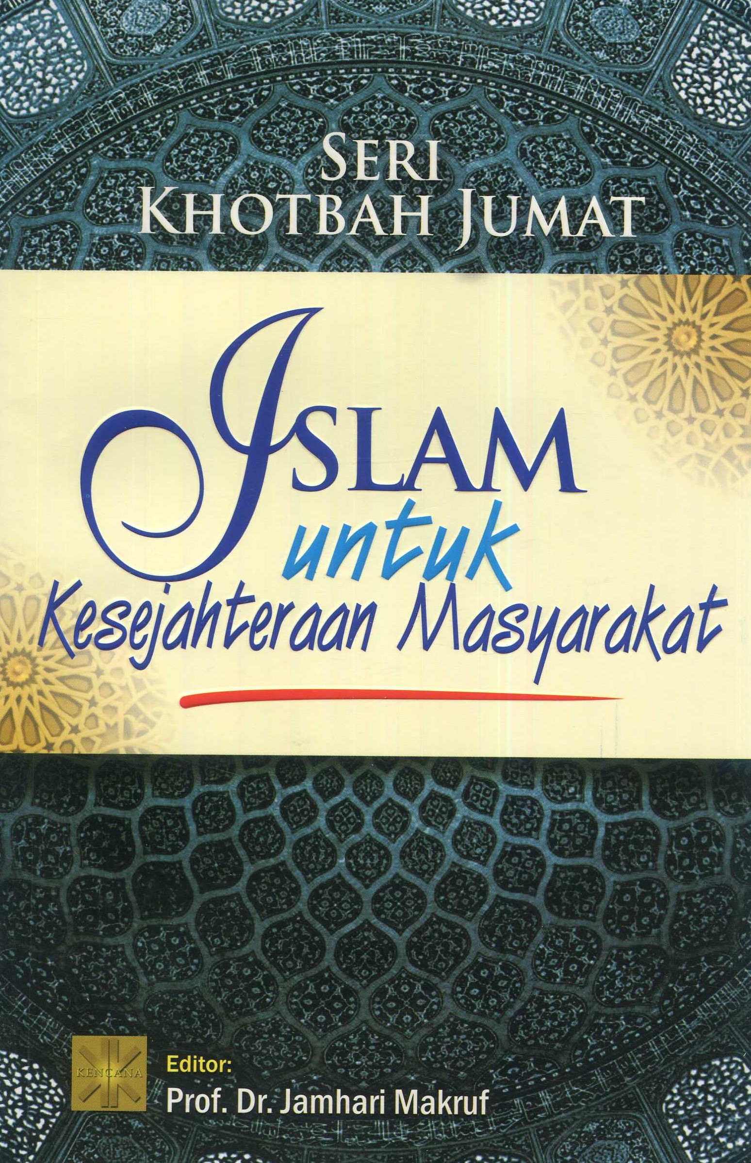 Cover Seri Khotbah Jumat: Islam Untuk Kesejahteraan Masyarakat / Arief Subhan, Didin Syafruddin, Fuad Jabali, Hamid Nasuhi, Husnul Khitam, Muhammad Nida' Fadlan, Mu'min Rauf, Oman Fathurahman